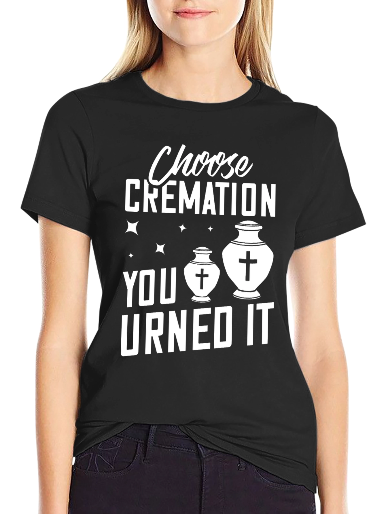 Choose Cremation You Urned It Humor T-Shirt