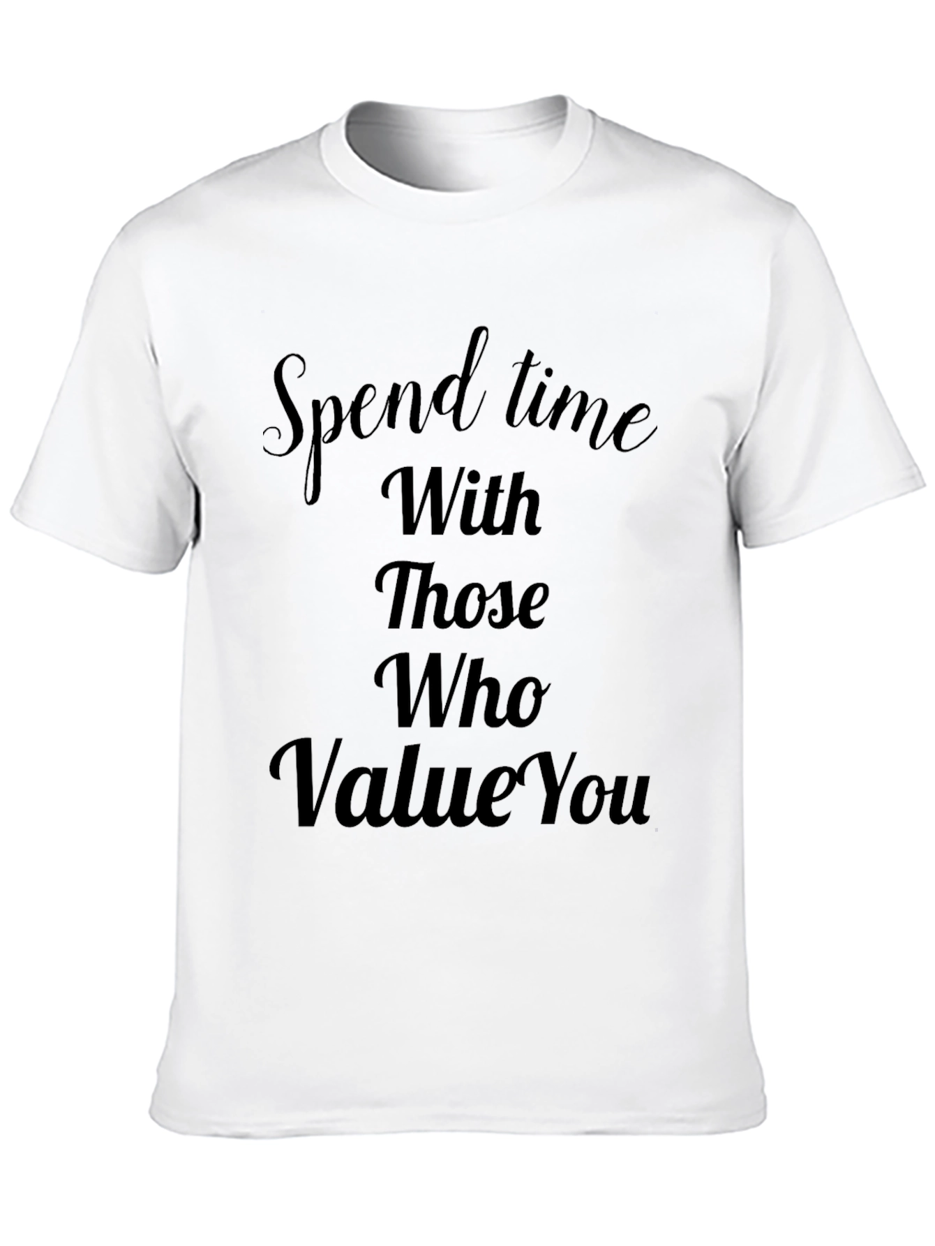 Spend Time With Those Who Value You Tee