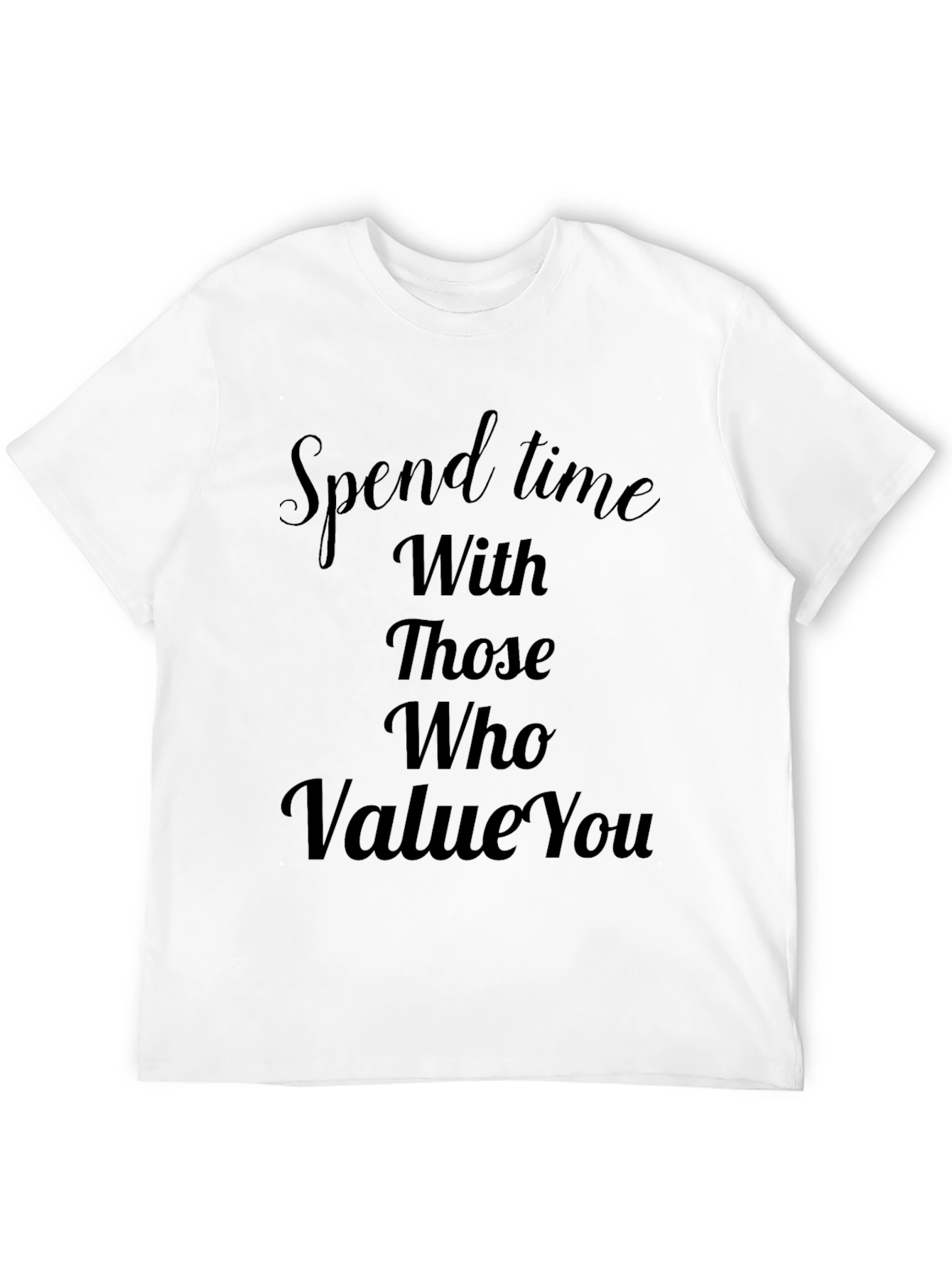 Spend Time With Those Who Value You Tee