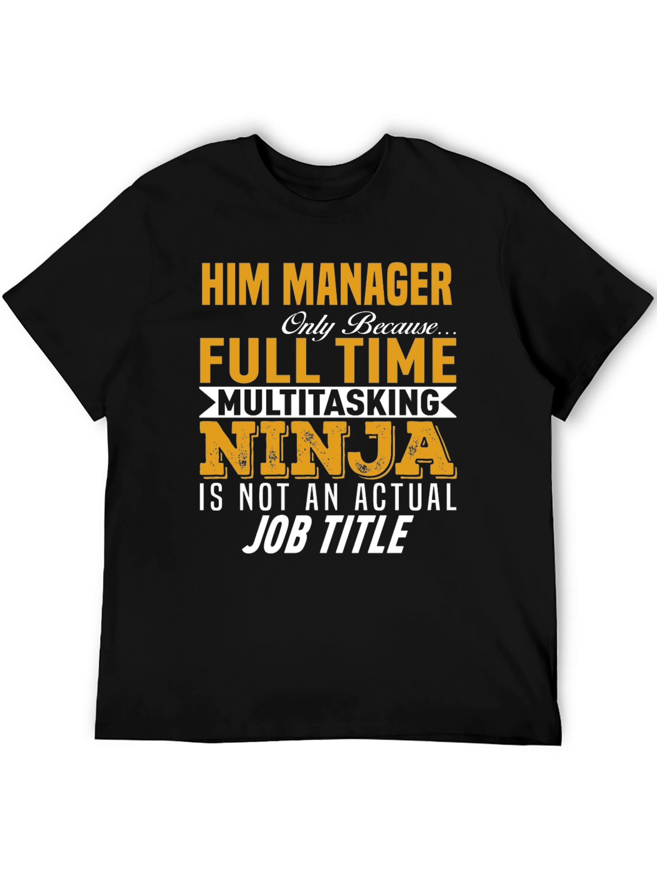 Him Manager Ninja T-Shirt