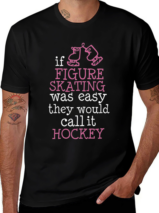 Figure Skating T-Shirt - If it was easy it would be hockey!