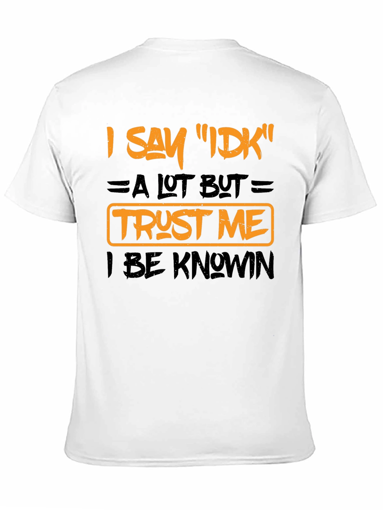 I Say IDK Funny Graphic T-Shirt