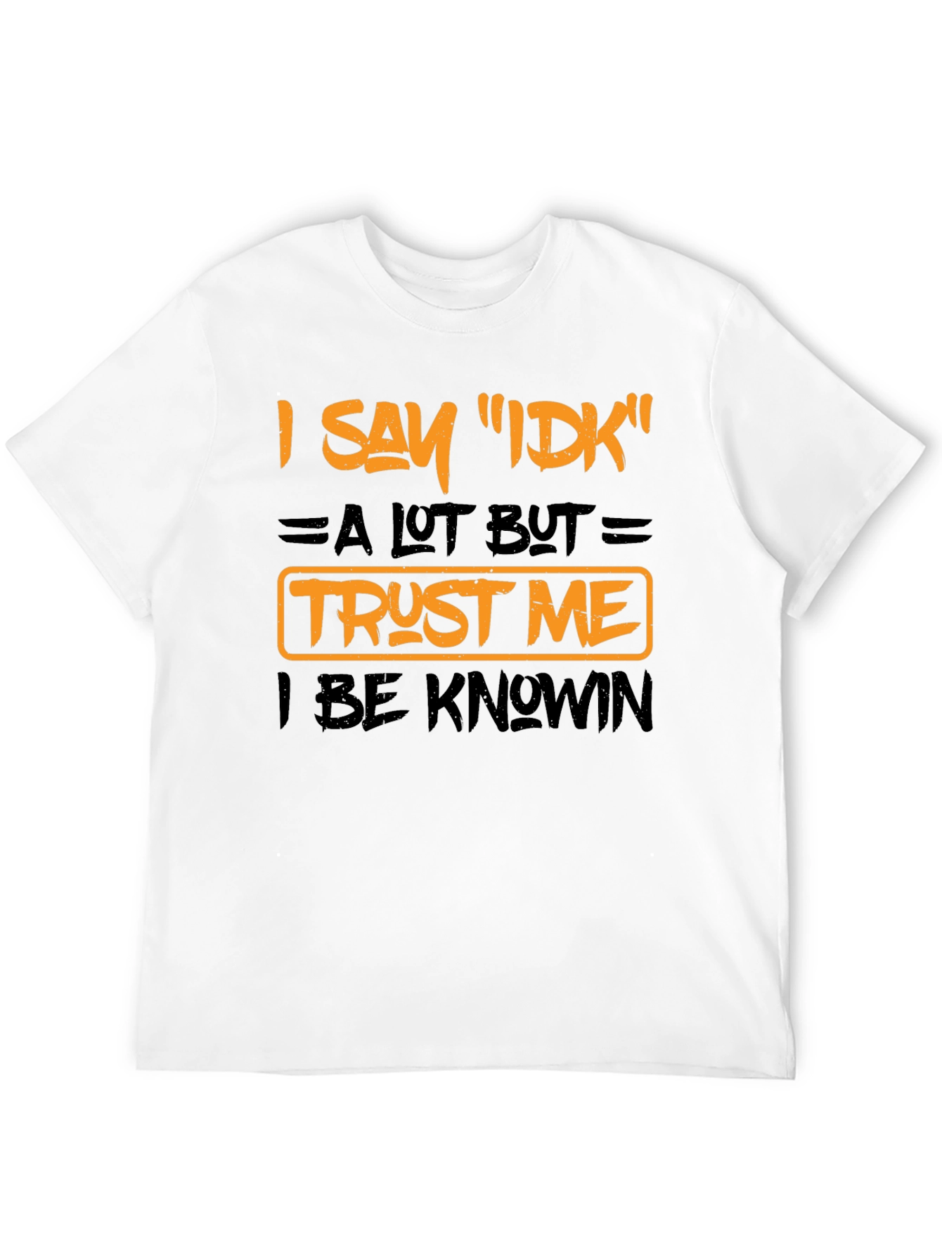 I Say IDK Funny Graphic T-Shirt