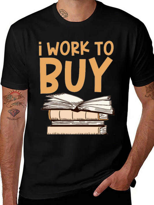 I Work To Buy Books Graphic Tee