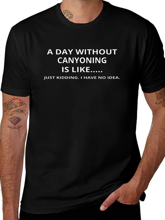 Canyoning Humor T-Shirt - A Day Without Canyoning is Like...