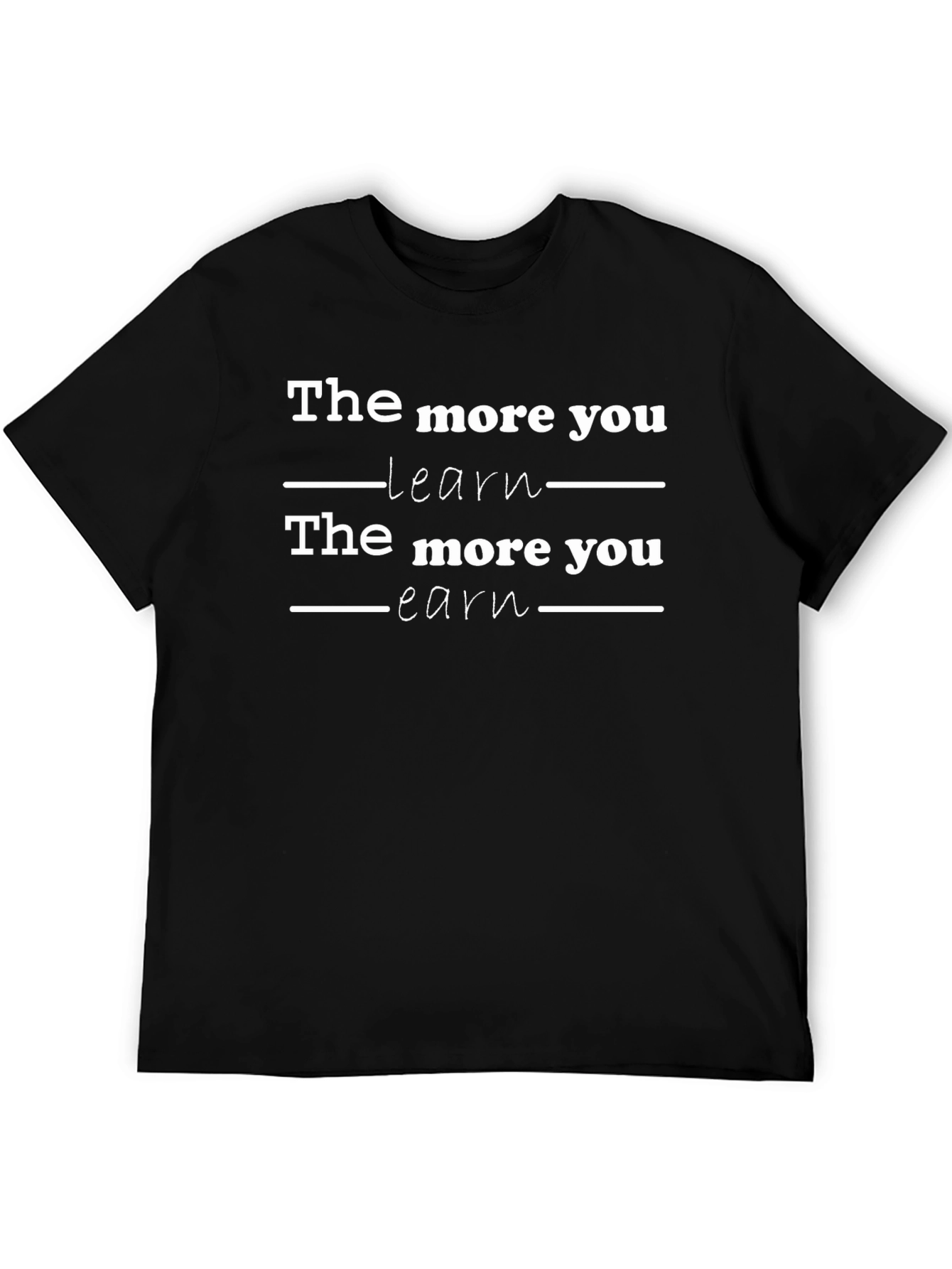 The More You Learn Earn T-Shirt - Motivational