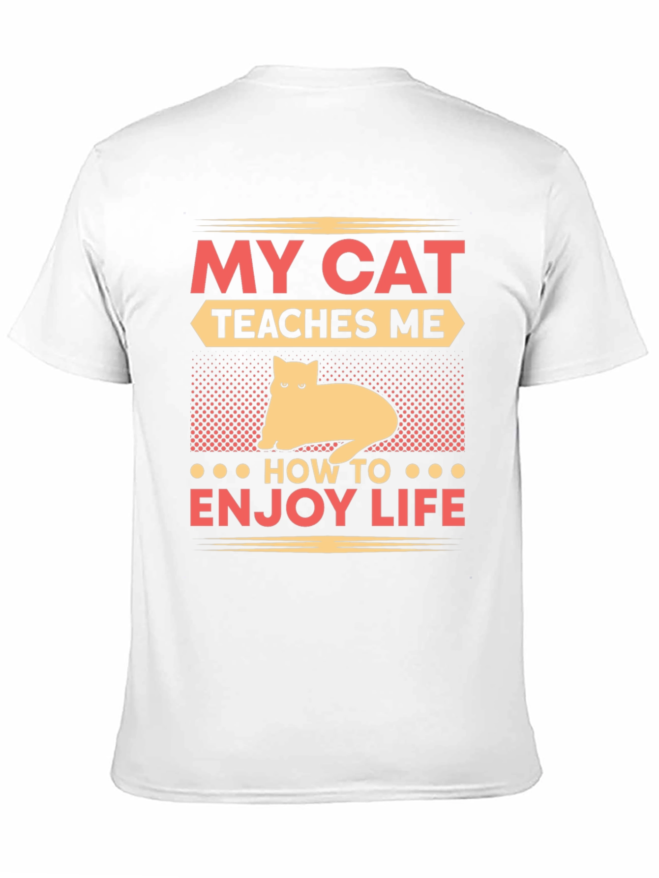 My Cat Teaches Me T-Shirt - Enjoy Life Tee