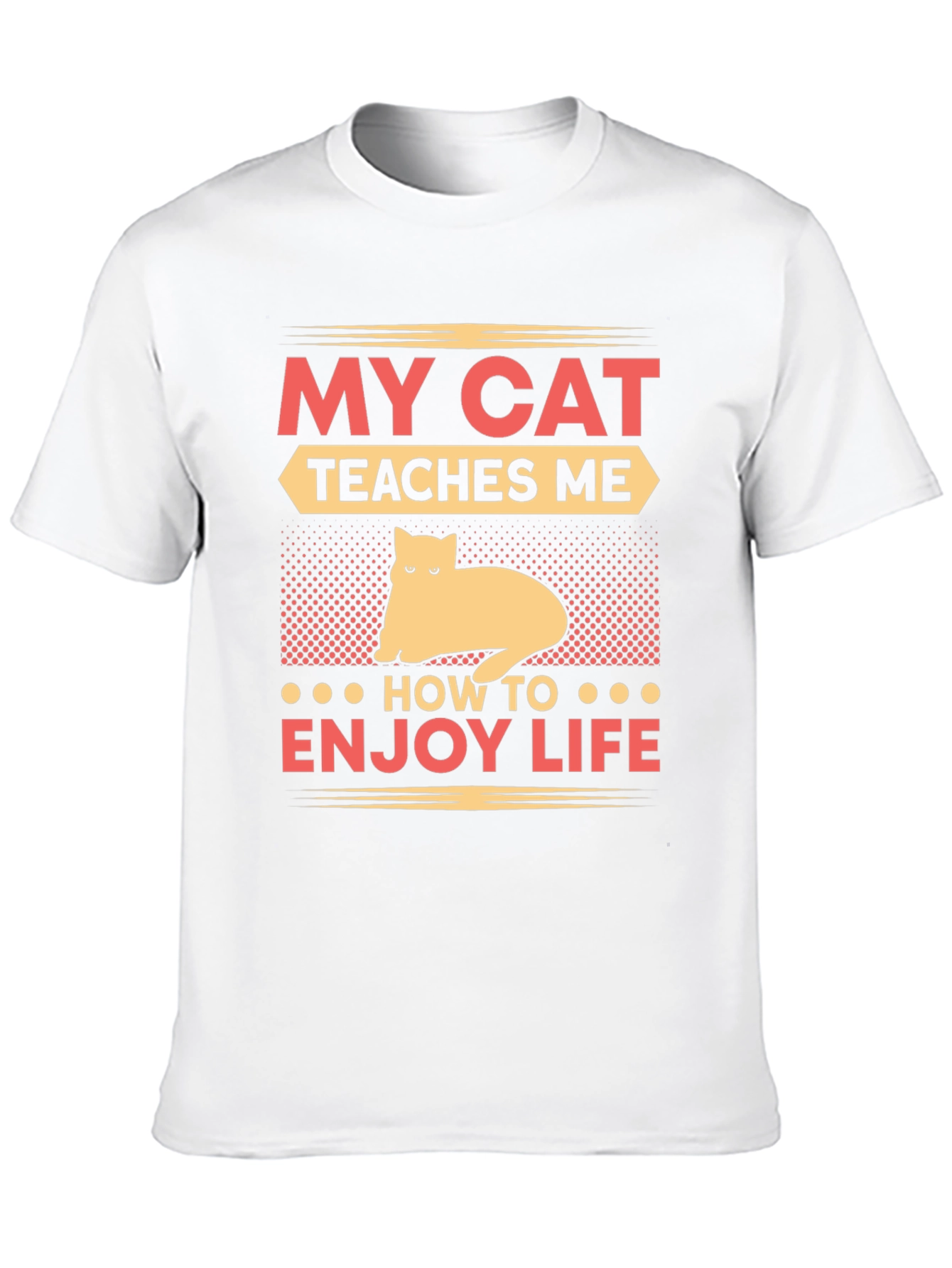 My Cat Teaches Me T-Shirt - Enjoy Life Tee