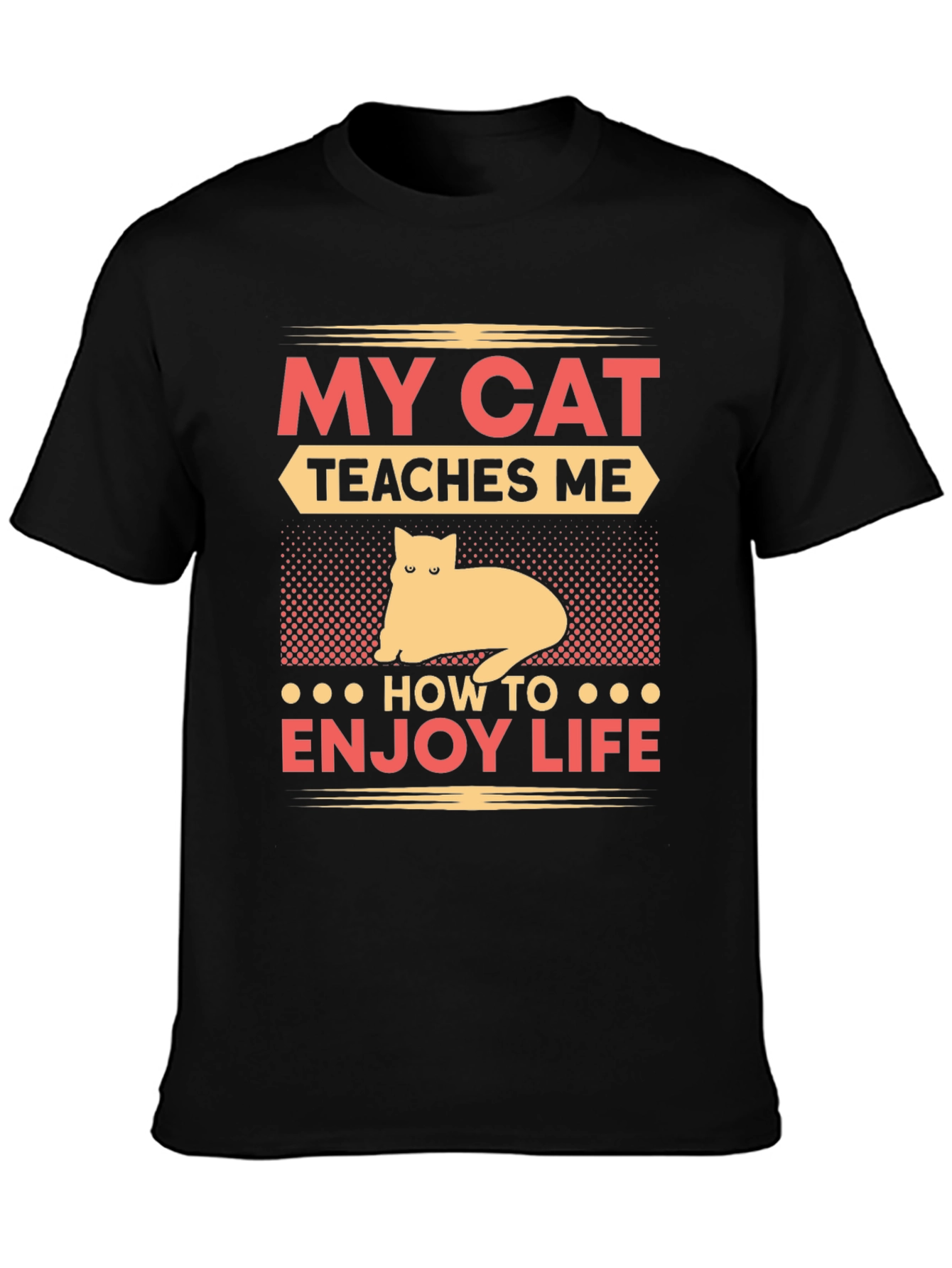 My Cat Teaches Me T-Shirt - Enjoy Life Tee