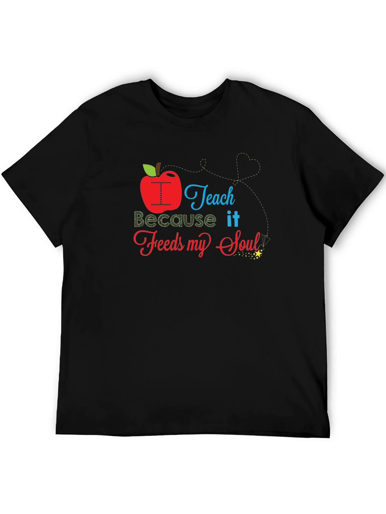I Teach Because it Feeds My Soul T-Shirt