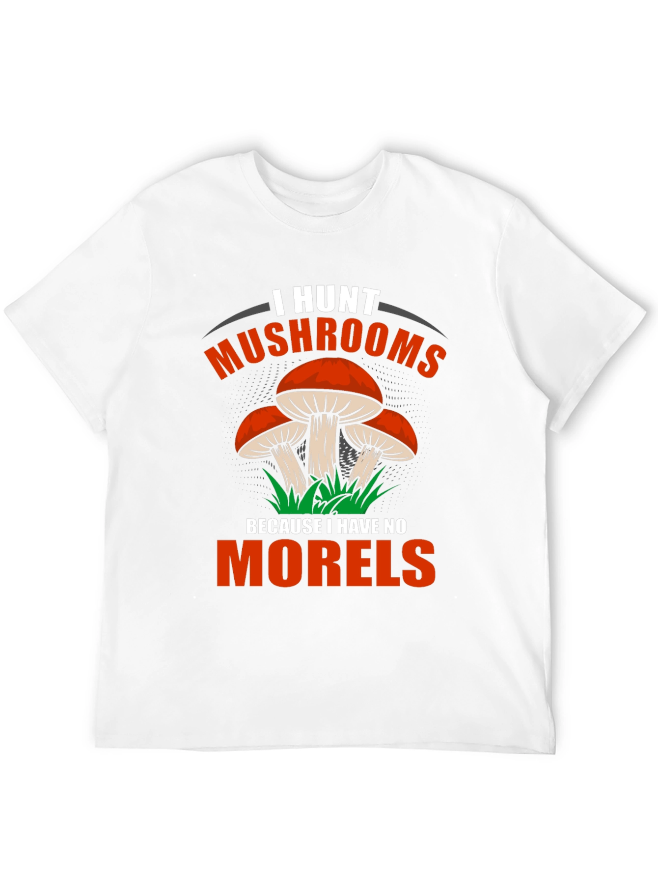 I Hunt Mushrooms Tee - Funny Mushroom Hunter Shirt