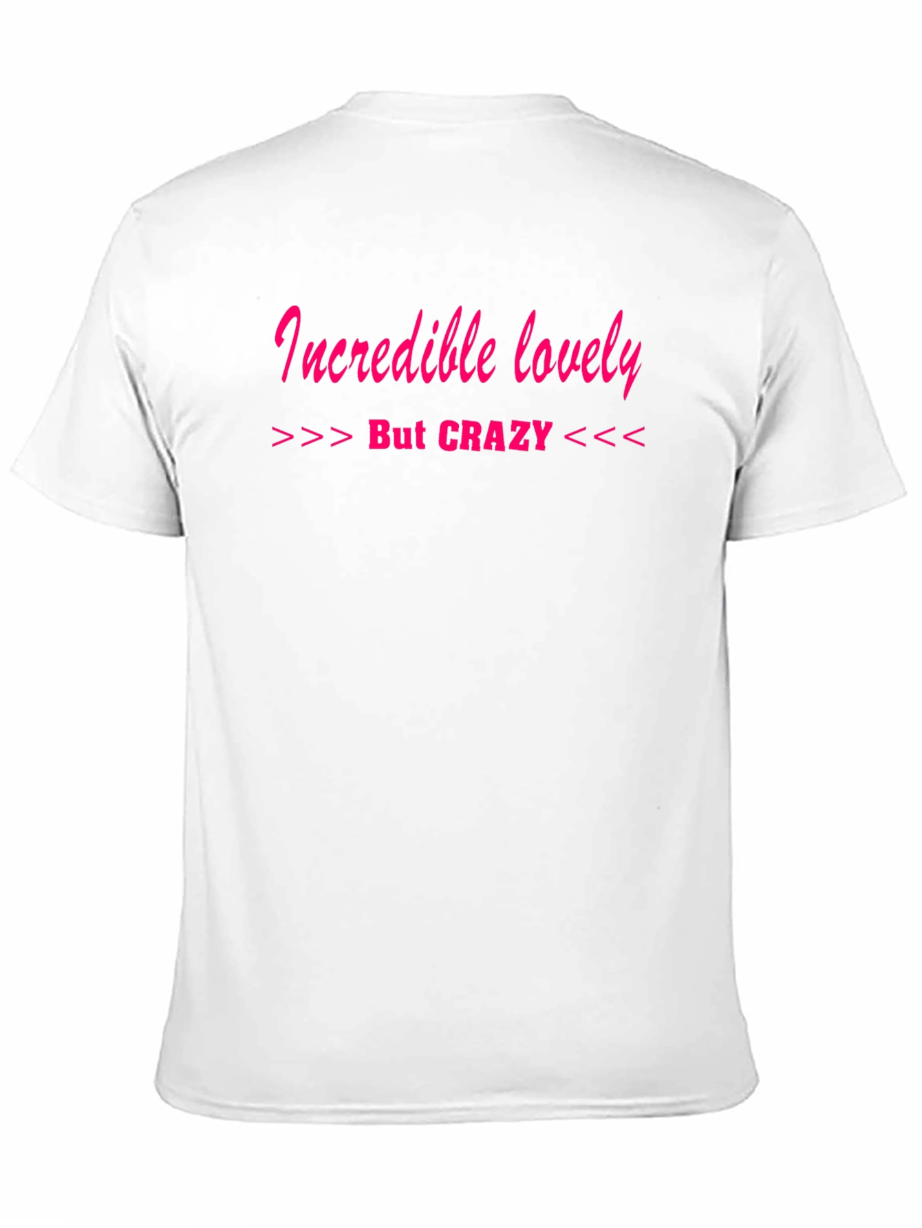 Incredible Lovely But Crazy T-Shirt