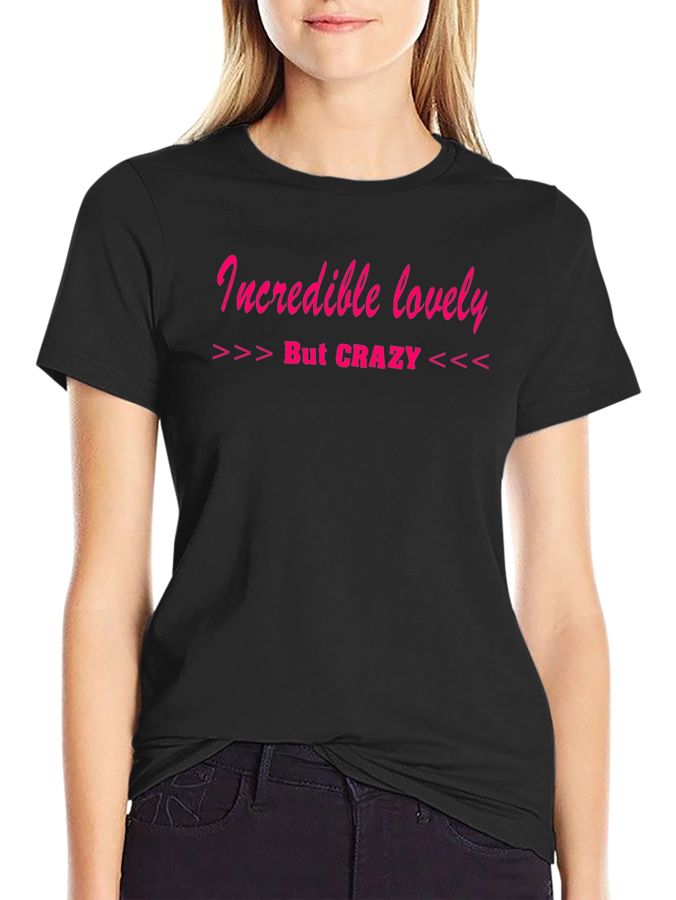 Incredible Lovely But Crazy T-Shirt