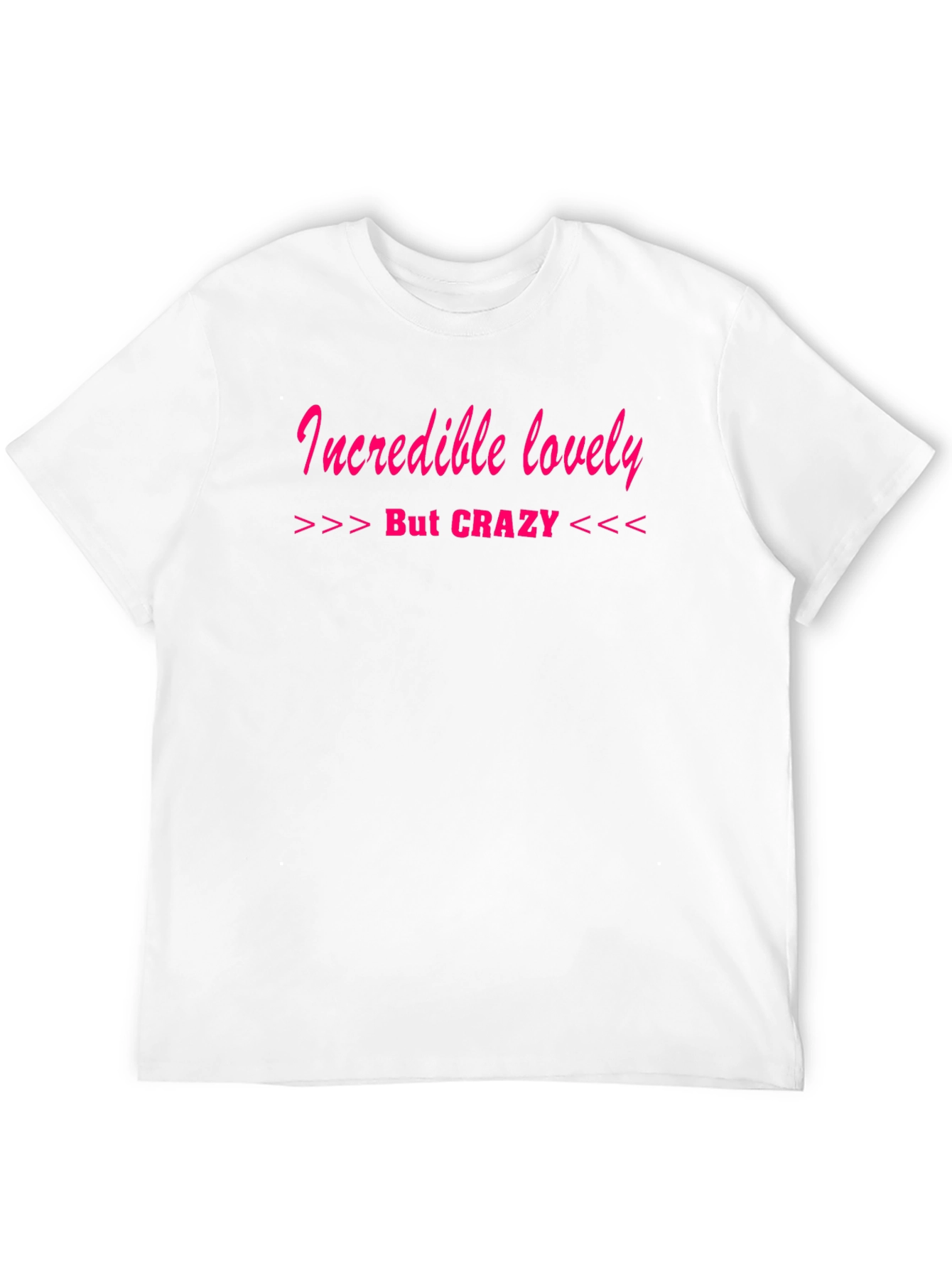Incredible Lovely But Crazy T-Shirt