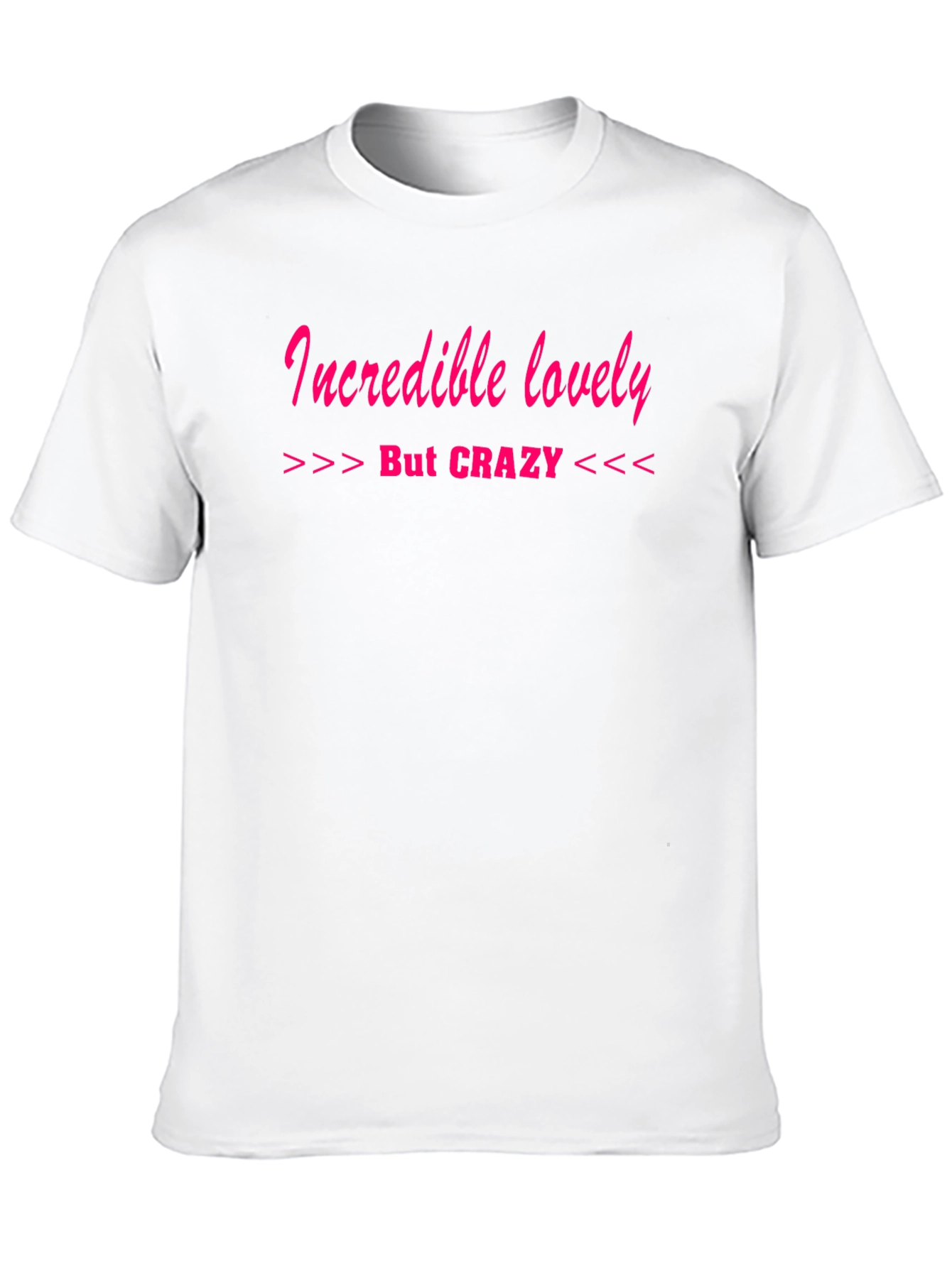 Incredible Lovely But Crazy T-Shirt