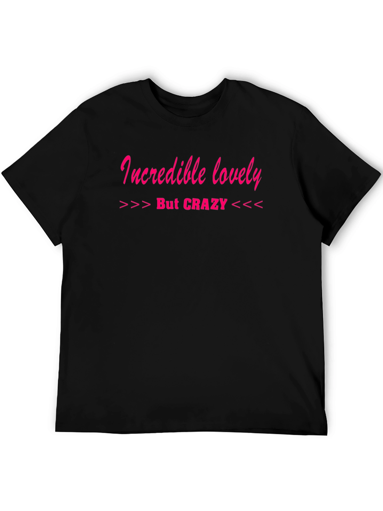 Incredible Lovely But Crazy T-Shirt
