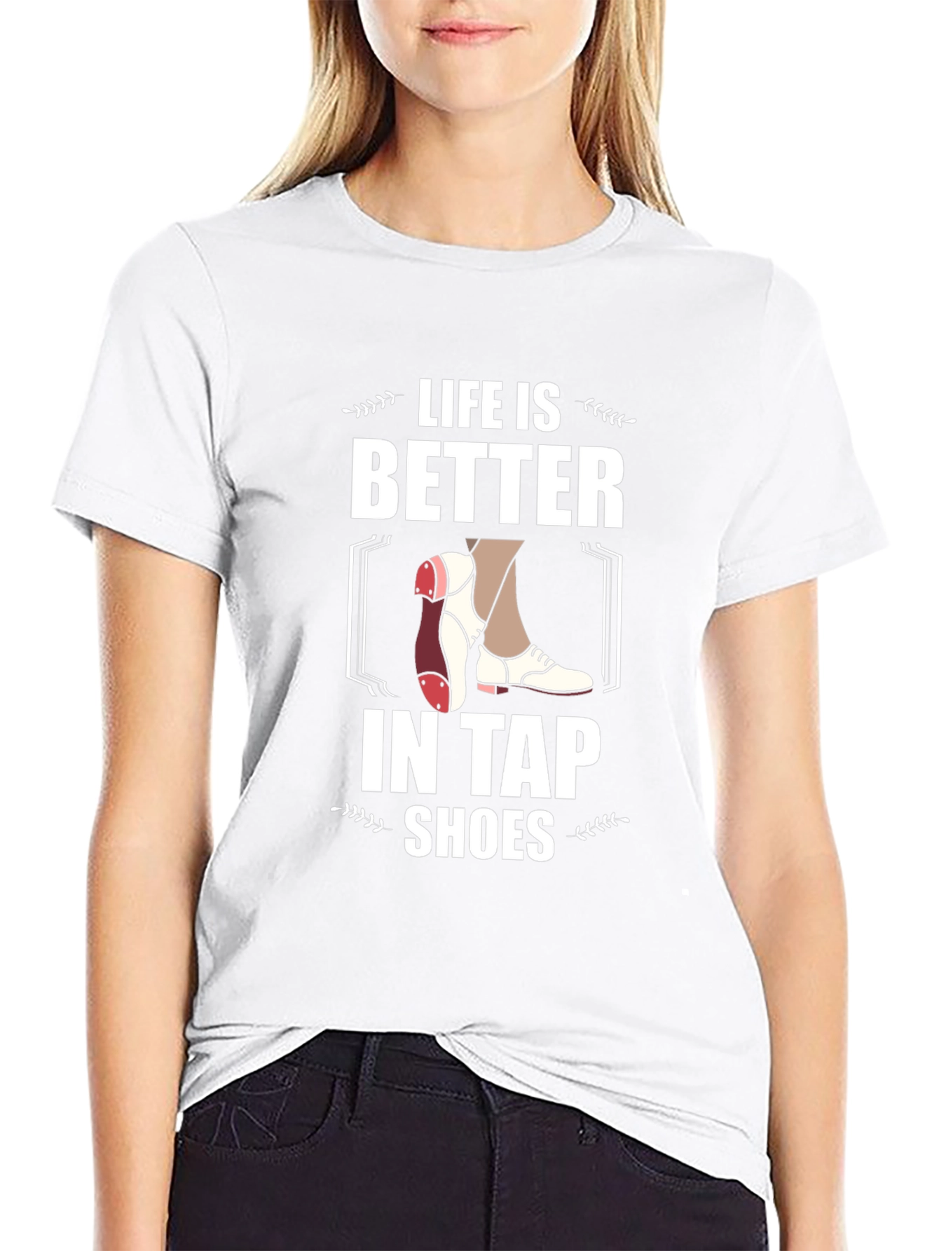 Life is Better in Tap Shoes Graphic Tee