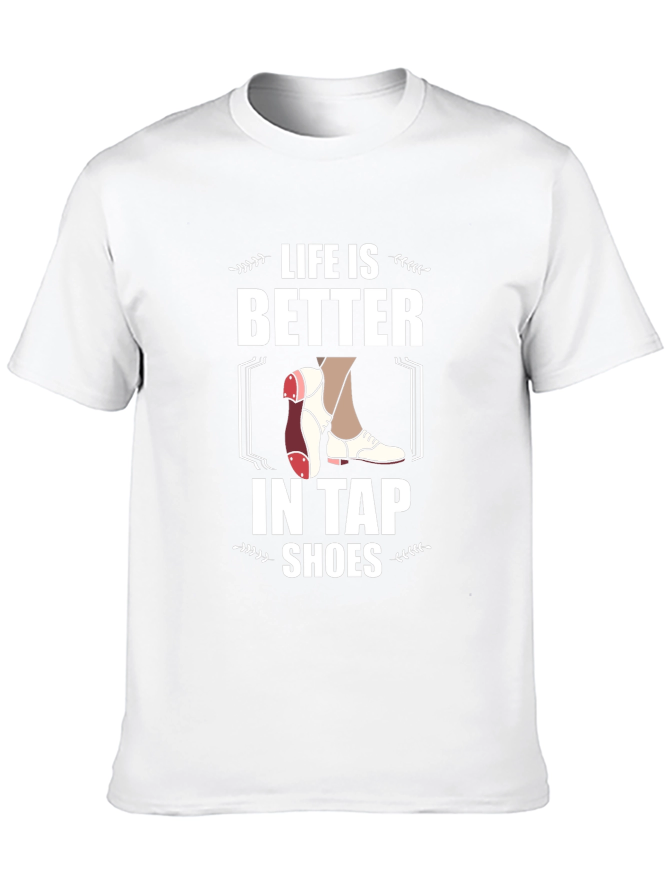 Life is Better in Tap Shoes Graphic Tee