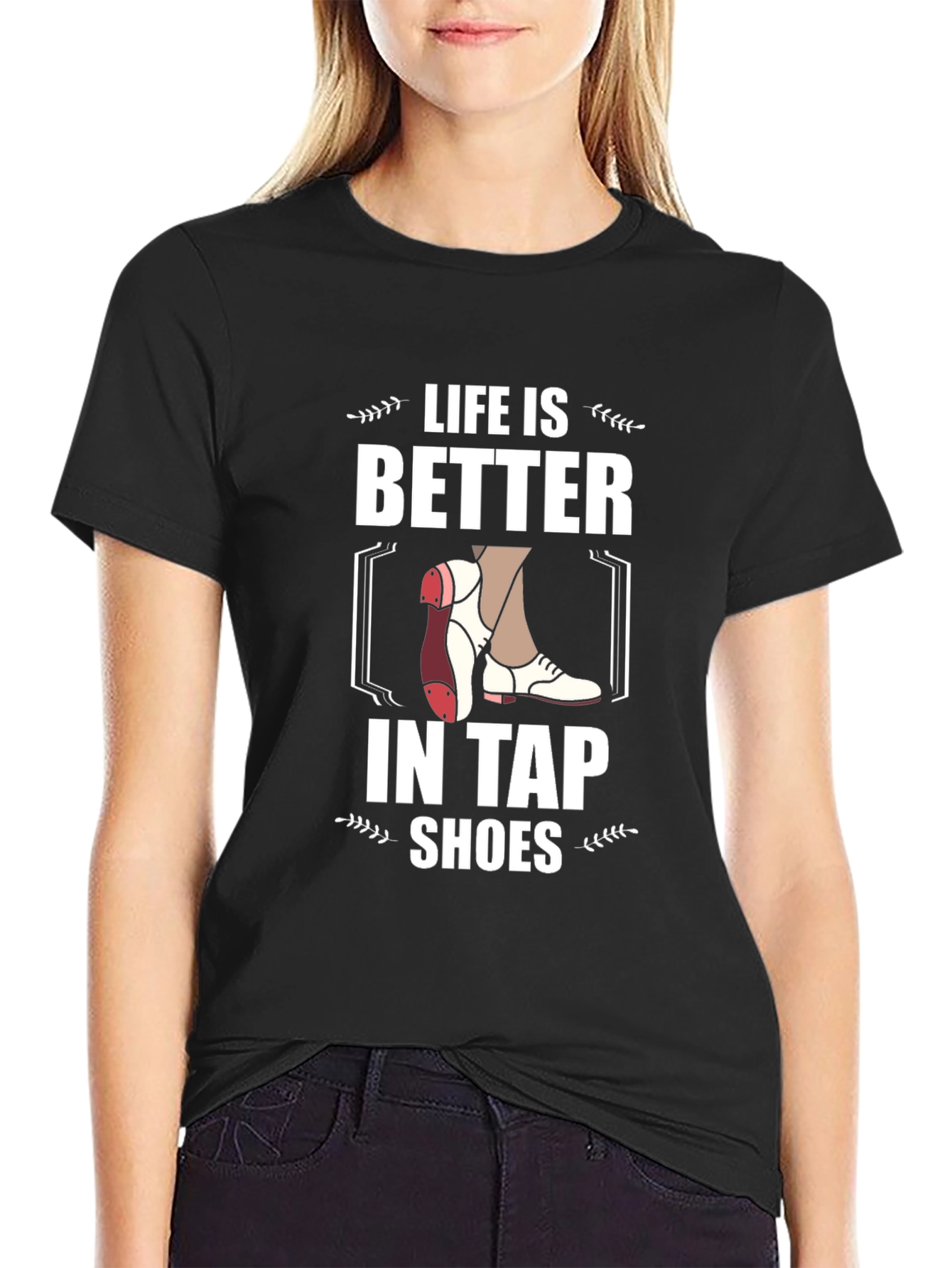 Life is Better in Tap Shoes Graphic Tee