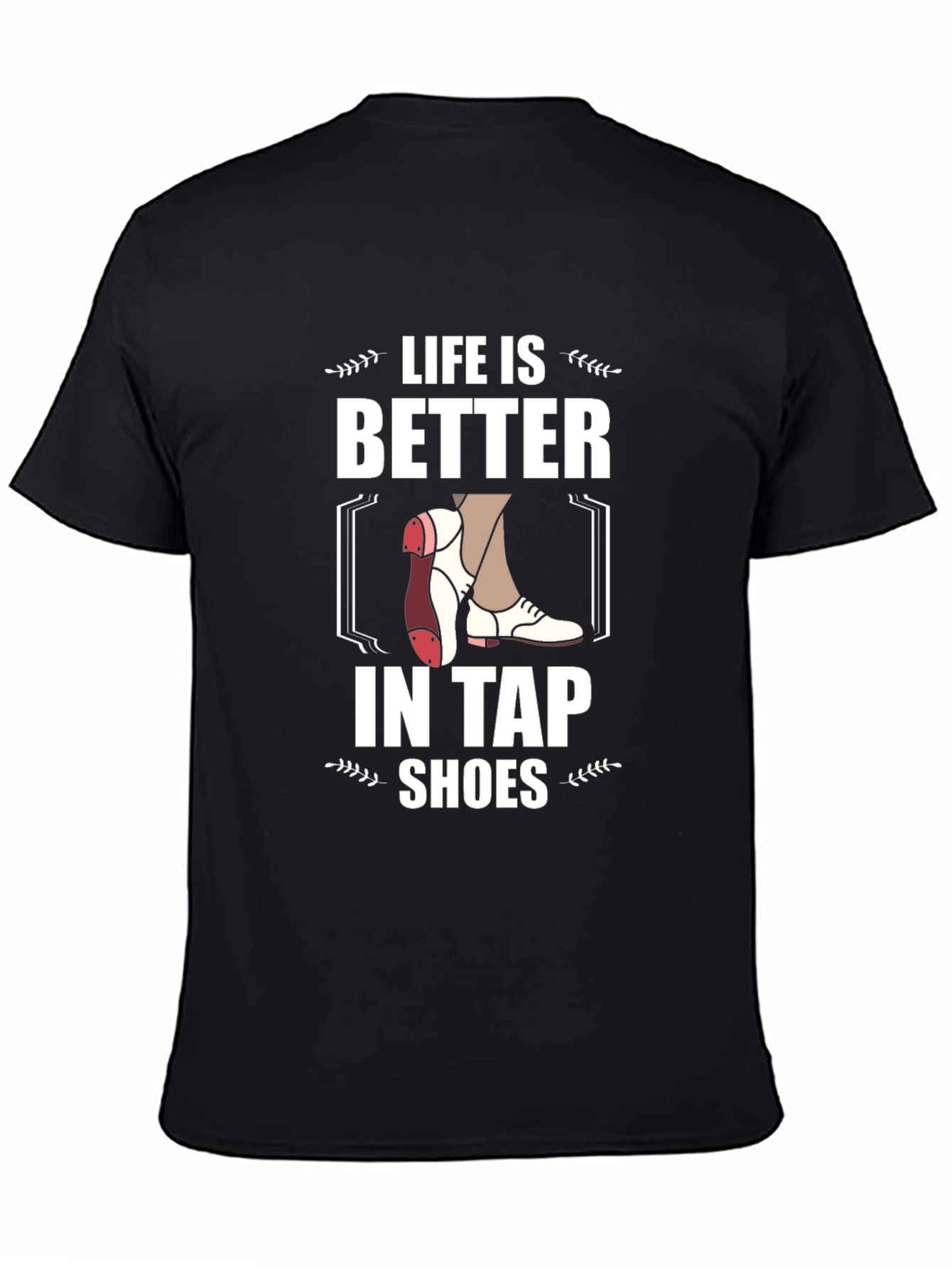 Life is Better in Tap Shoes Graphic Tee