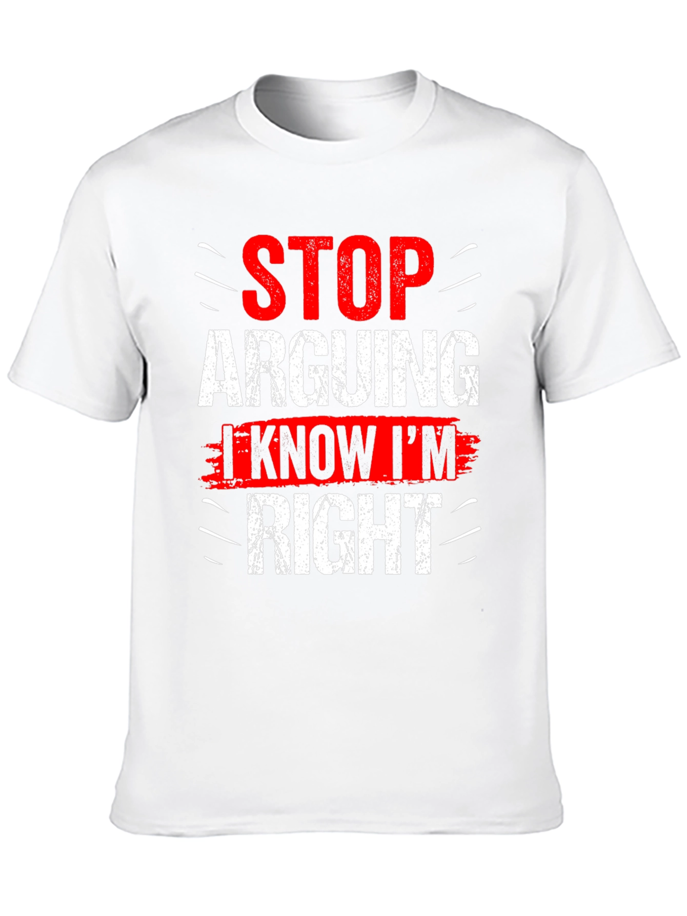 Stop Arguing I Know Im Right Graphic T-Shirt