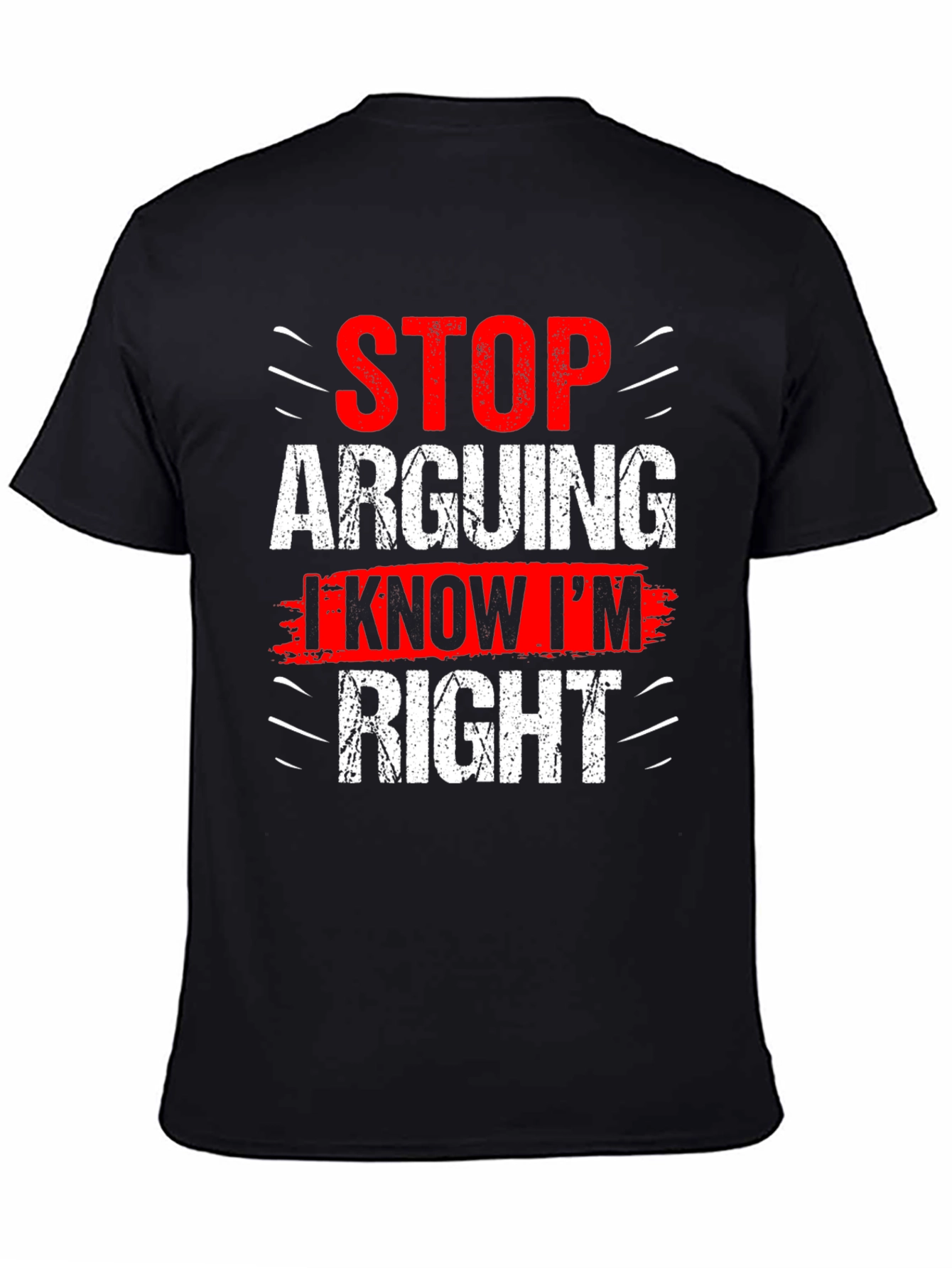 Stop Arguing I Know Im Right Graphic T-Shirt
