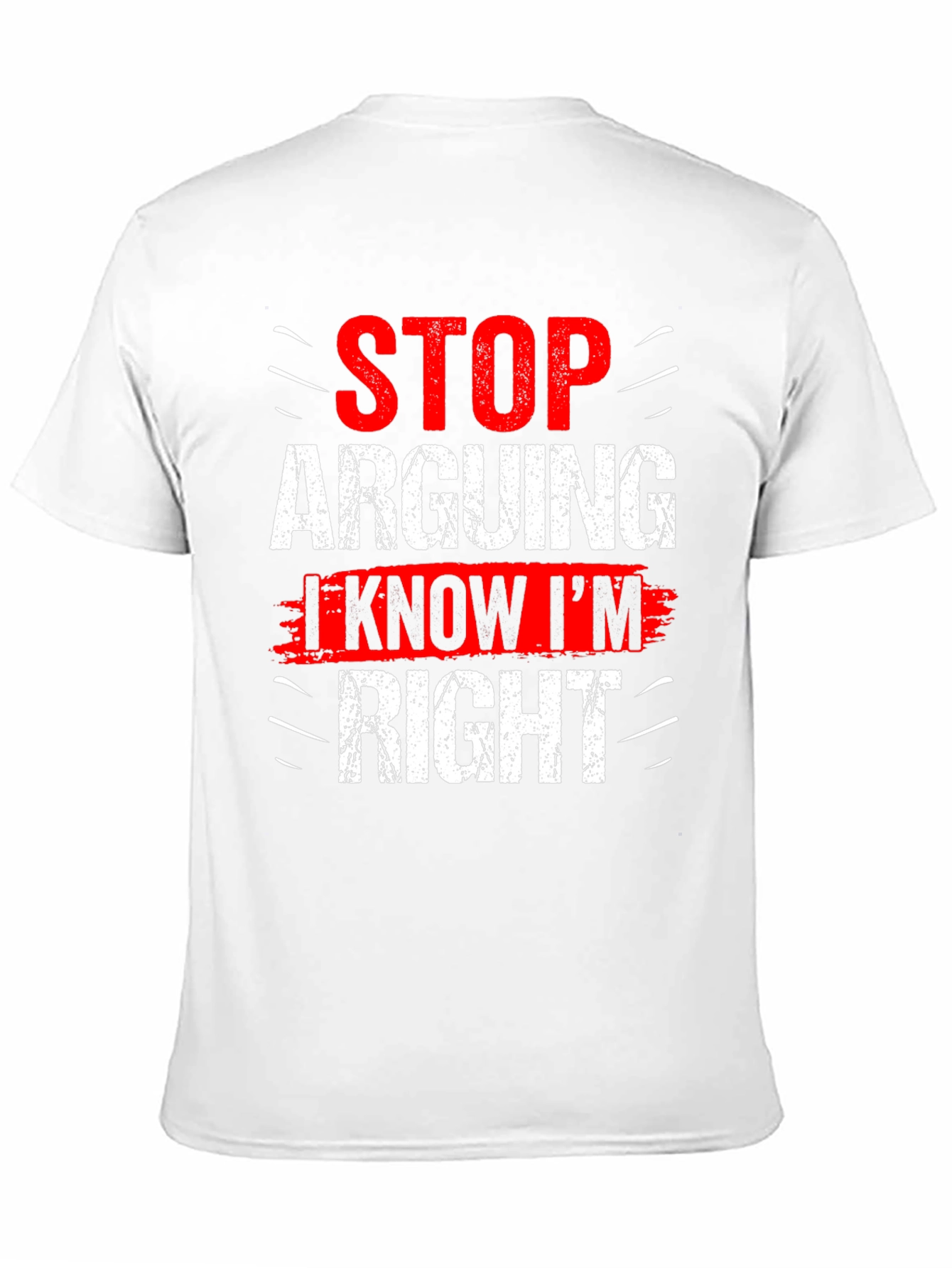 Stop Arguing I Know Im Right Graphic T-Shirt