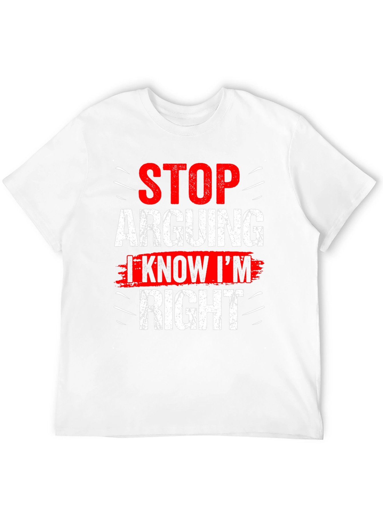 Stop Arguing I Know Im Right Graphic T-Shirt