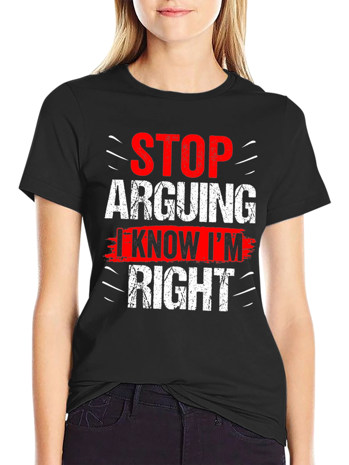Stop Arguing I Know Im Right Graphic T-Shirt