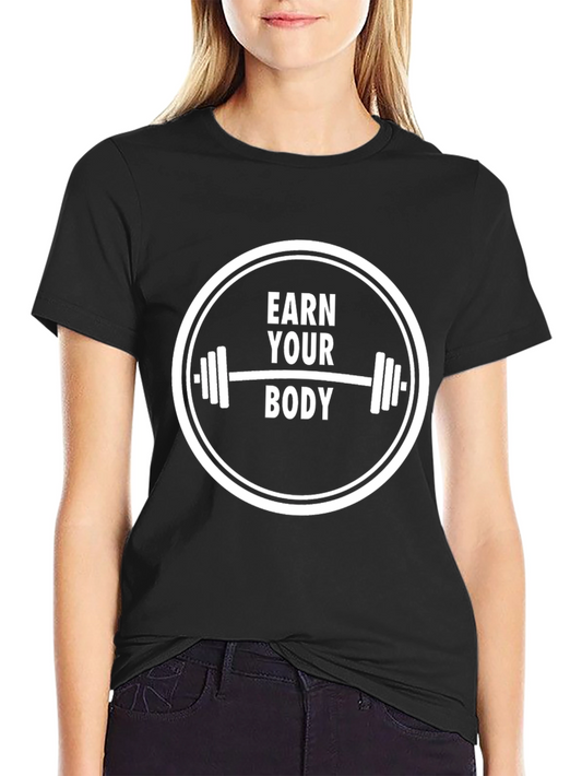 Earn Your Body Workout T-Shirt - Gym Fitness Motivation