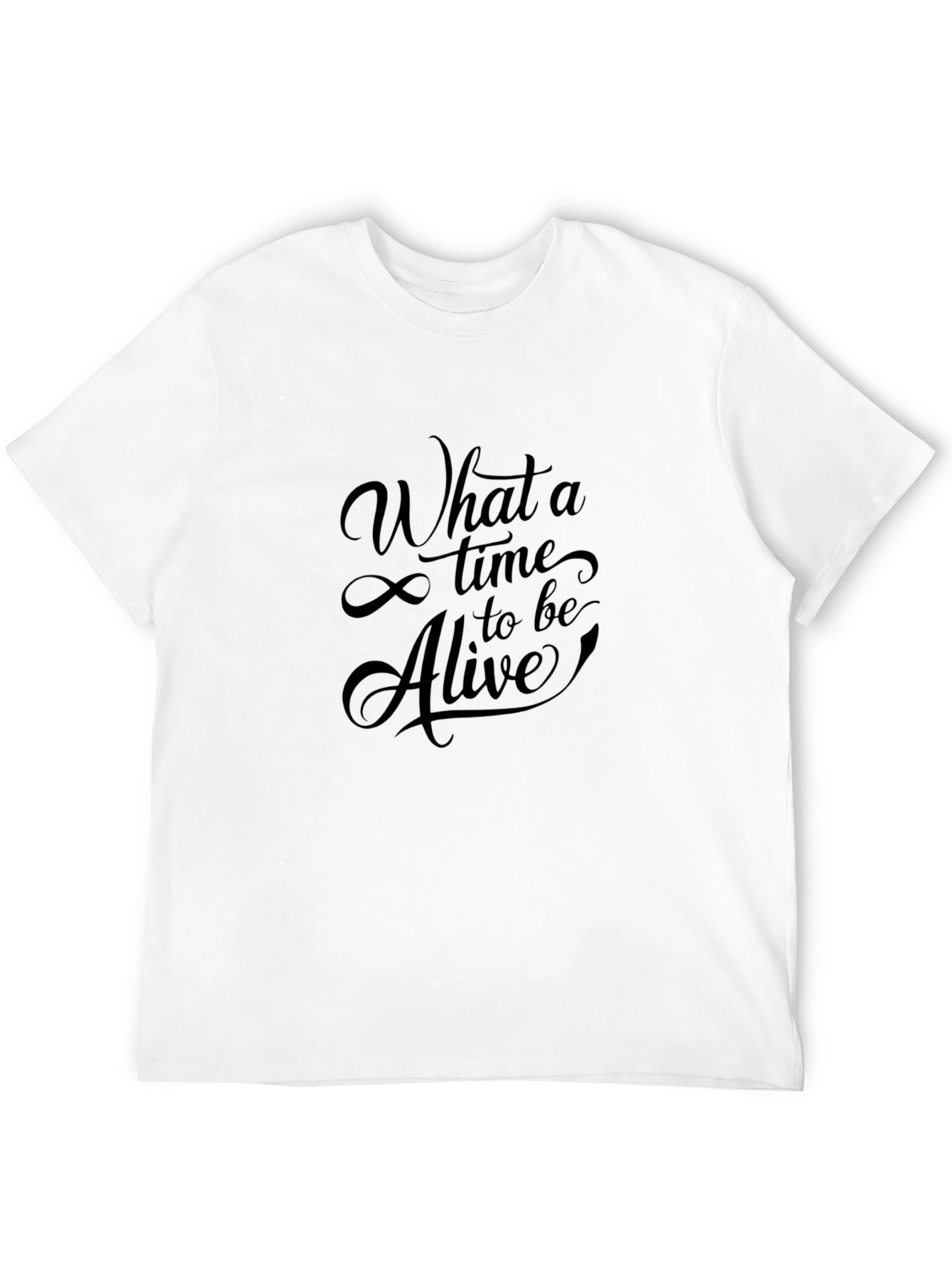 What a Time to be Alive T-Shirt