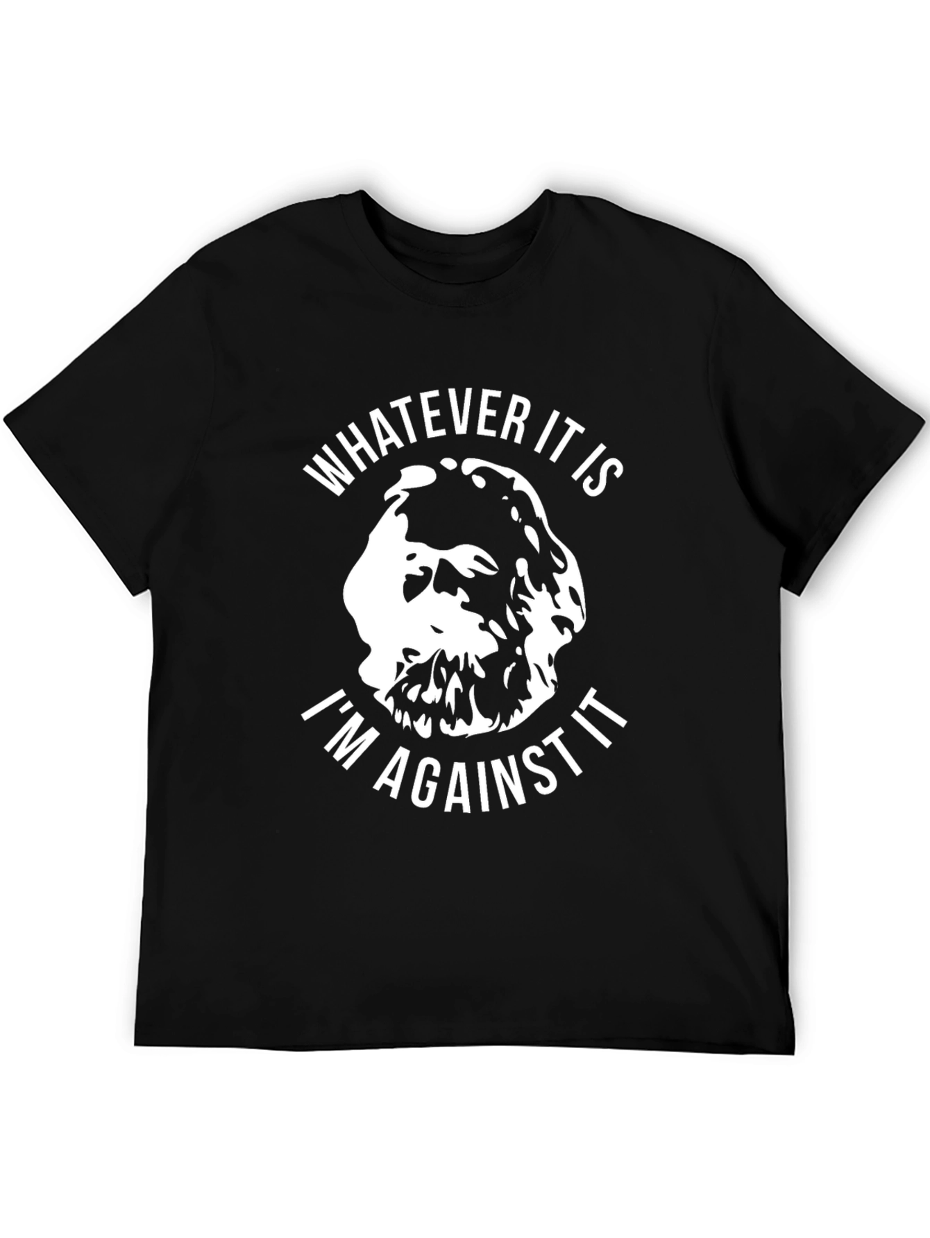 Funny Sarcastic T-Shirt: Whatever It Is Im Against It