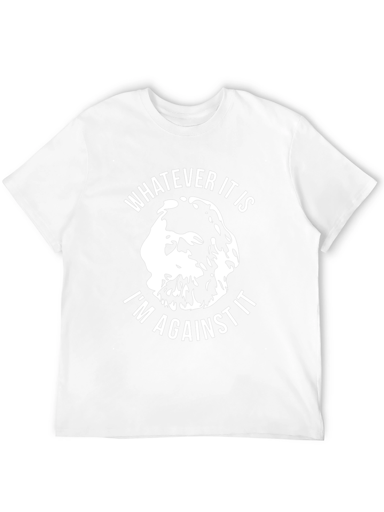 Funny Sarcastic T-Shirt: Whatever It Is Im Against It