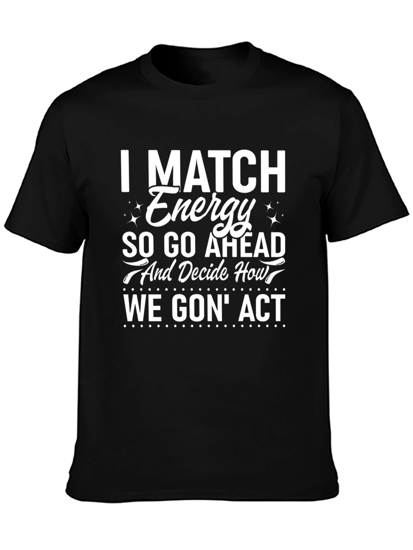 I Match Energy Graphic Tee