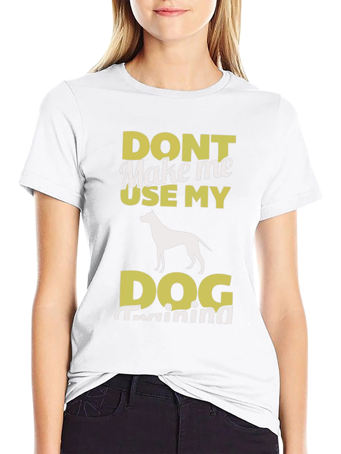 Don’t Make Me Use My Dog Training T-Shirt – Funny Dog Lover Tee