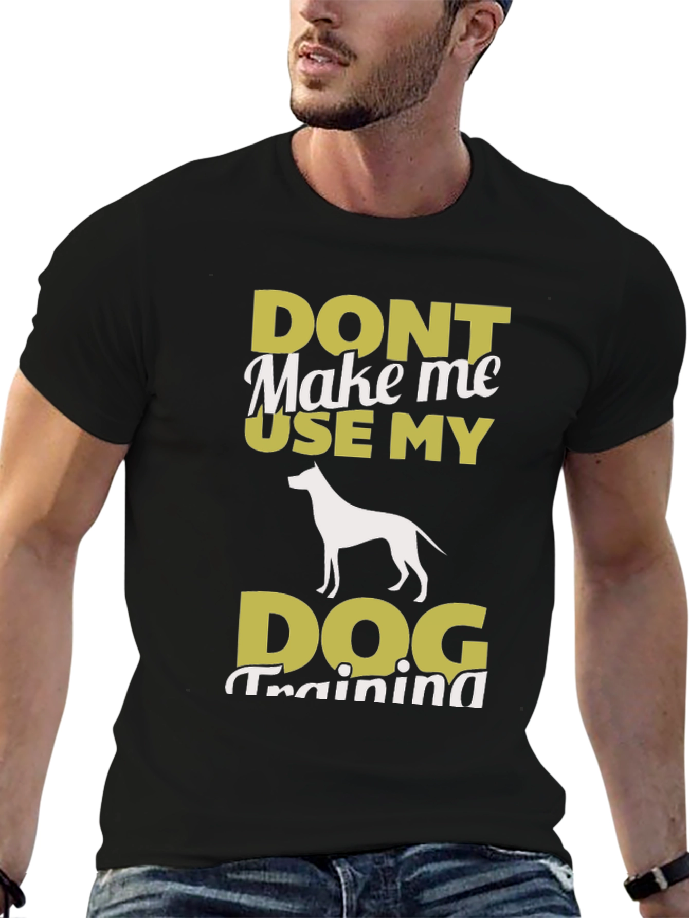 Don’t Make Me Use My Dog Training T-Shirt – Funny Dog Lover Tee