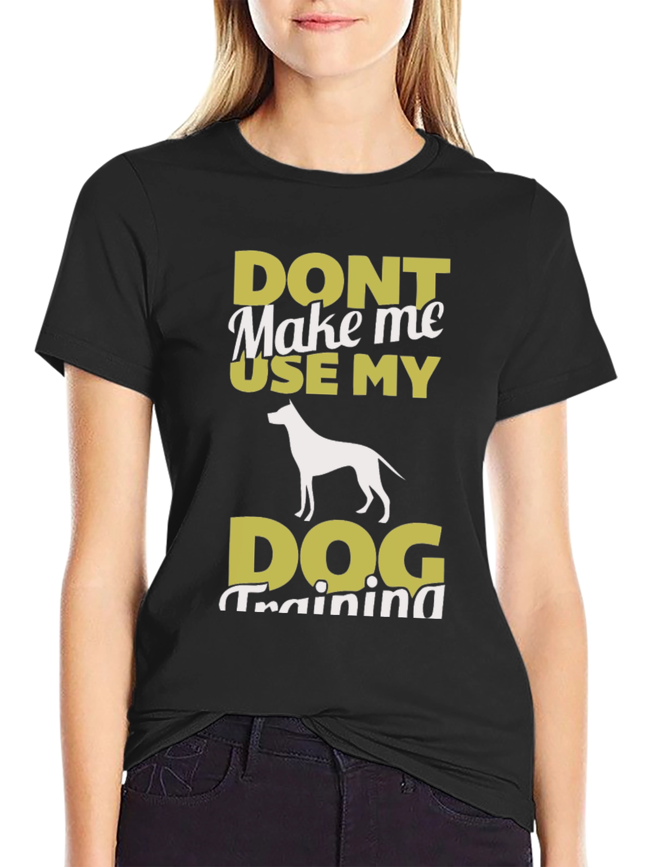 Don’t Make Me Use My Dog Training T-Shirt – Funny Dog Lover Tee
