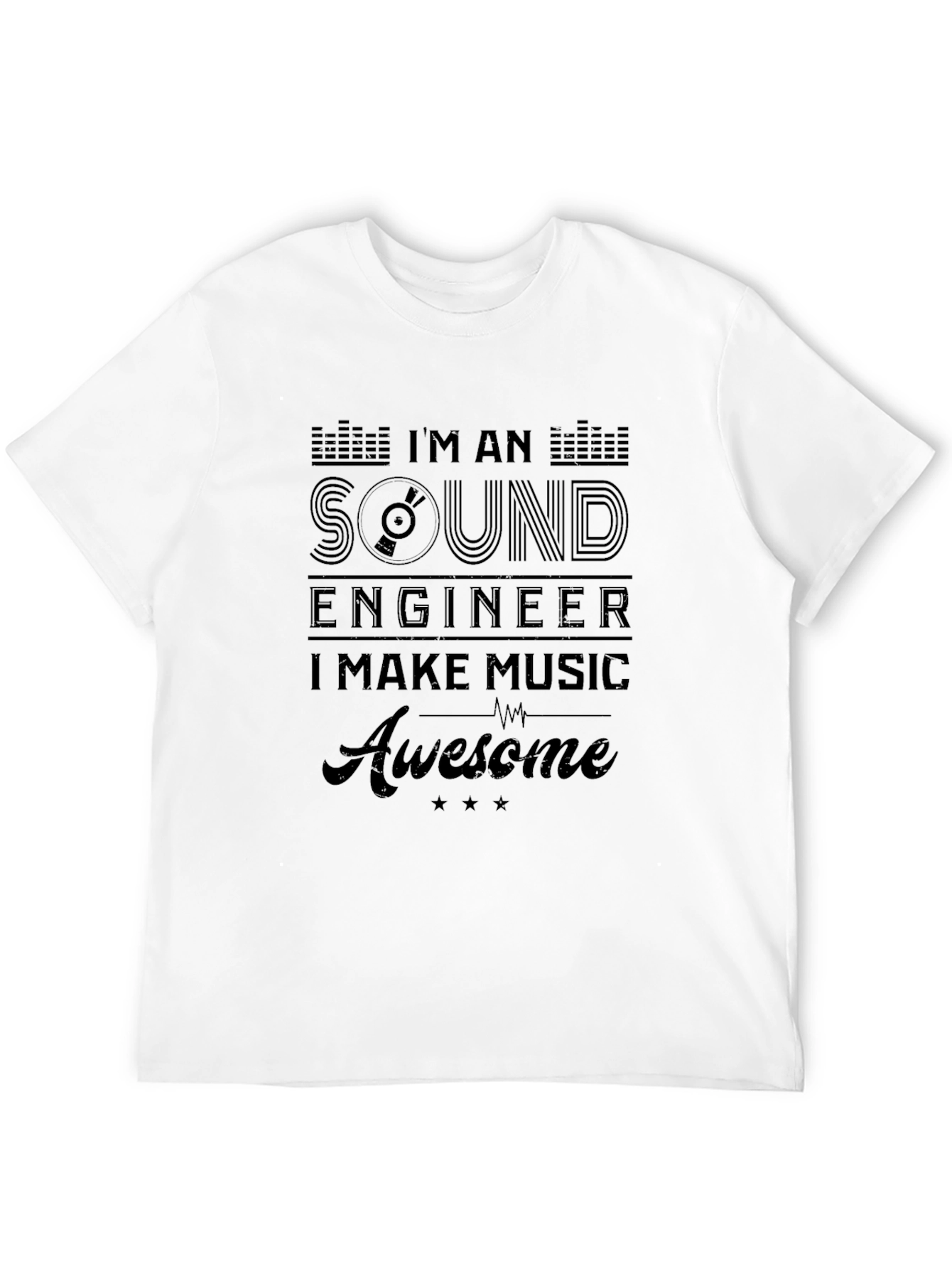 Im A Sound Engineer T-Shirt - Make Music Awesome