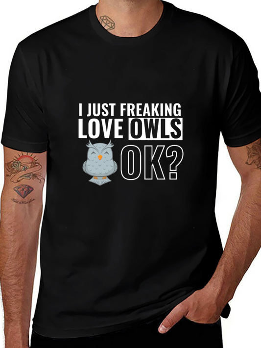 Funny Owl Lover T-Shirt - I Just Freaking Love Owls OK?