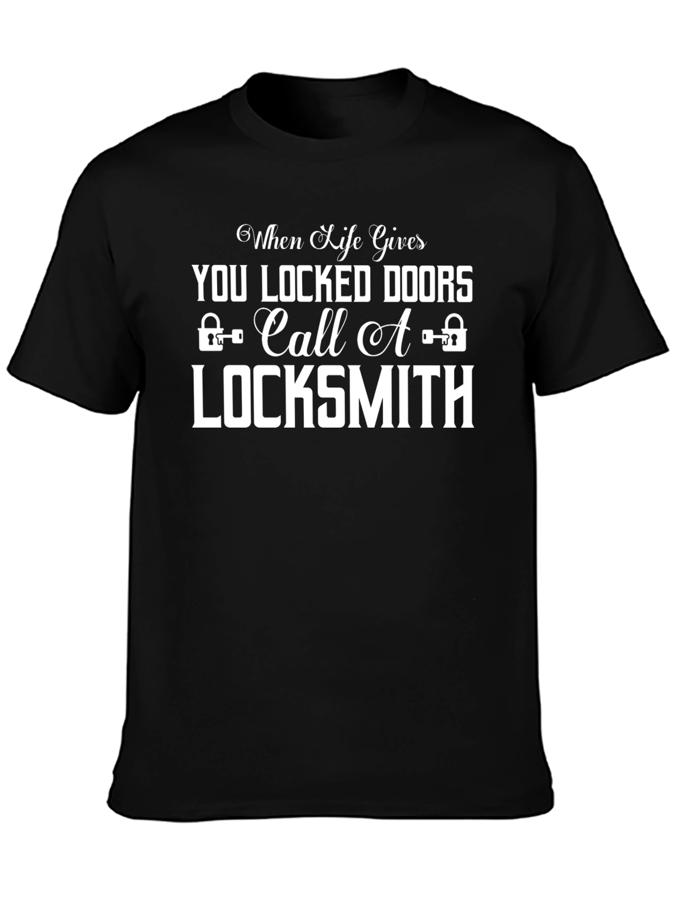 When Life Gives You Locked Doors Locksmith T-Shirt