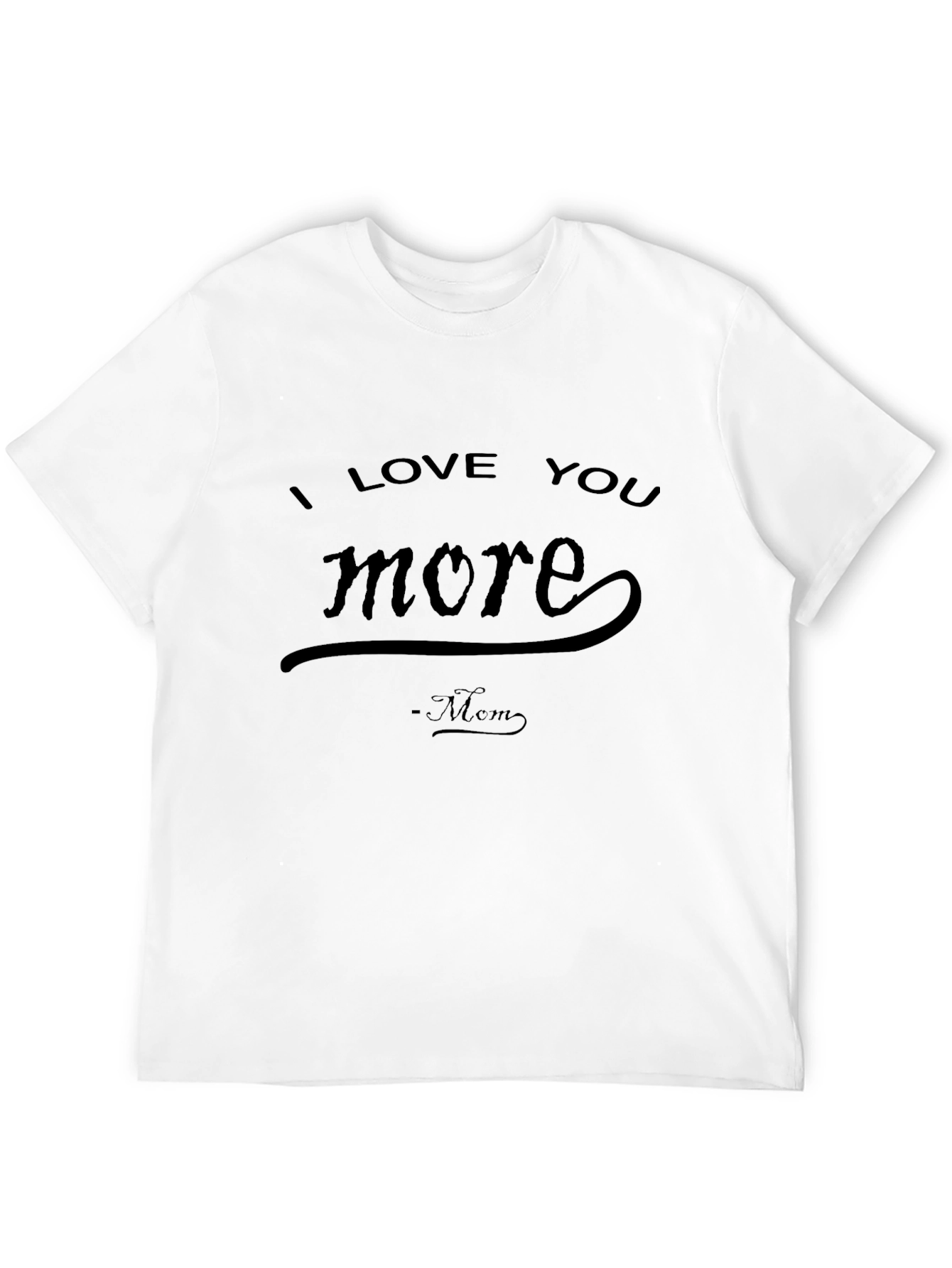 I Love You More Mom T-Shirt