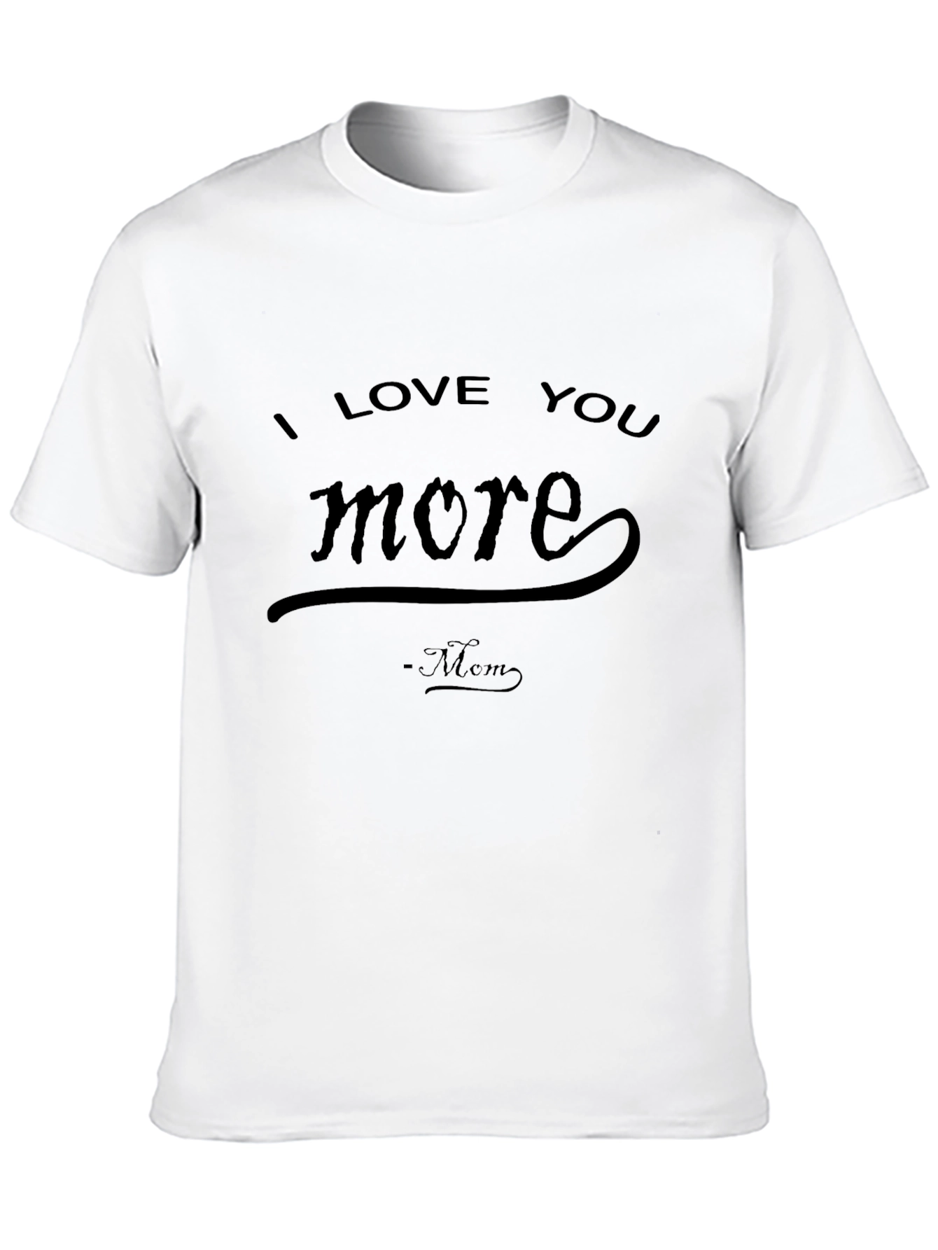 I Love You More Mom T-Shirt