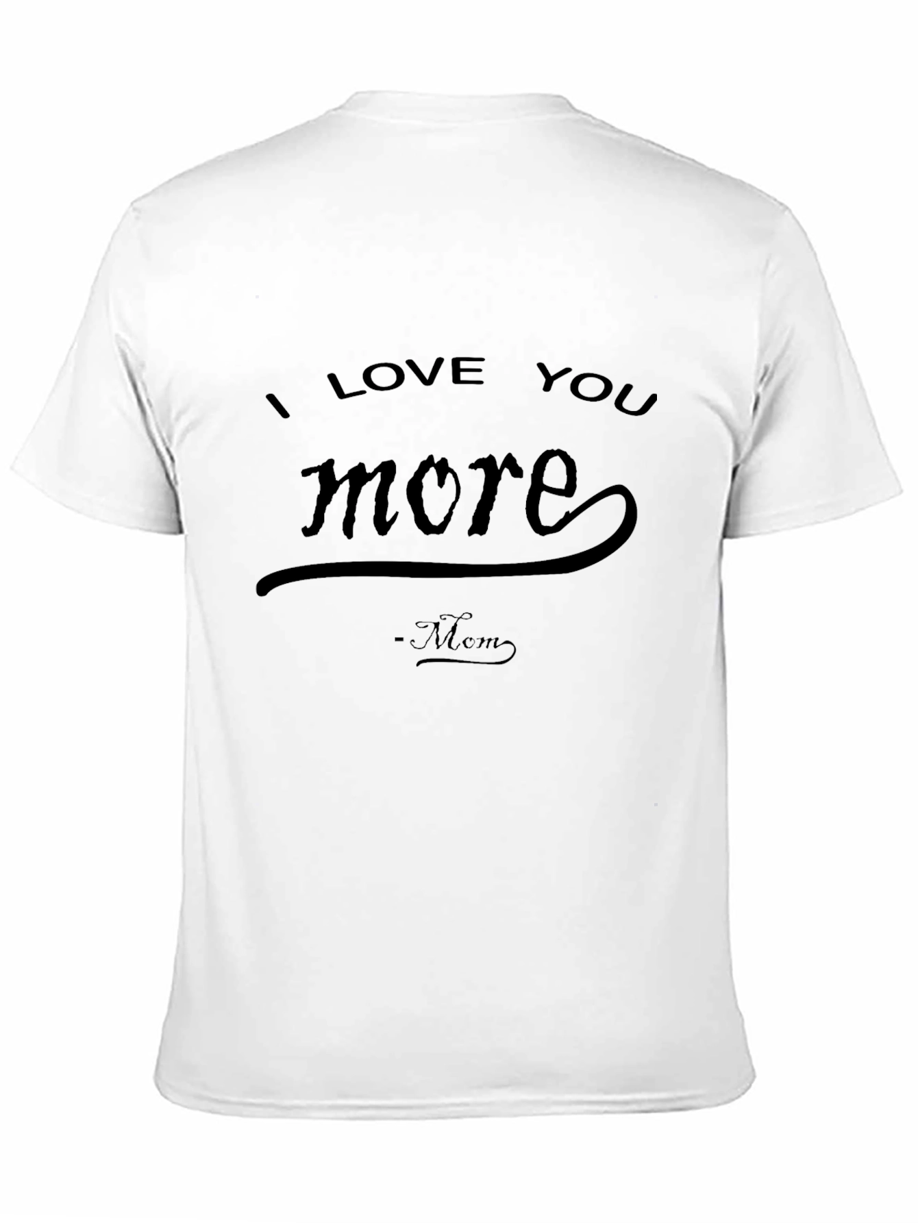 I Love You More Mom T-Shirt