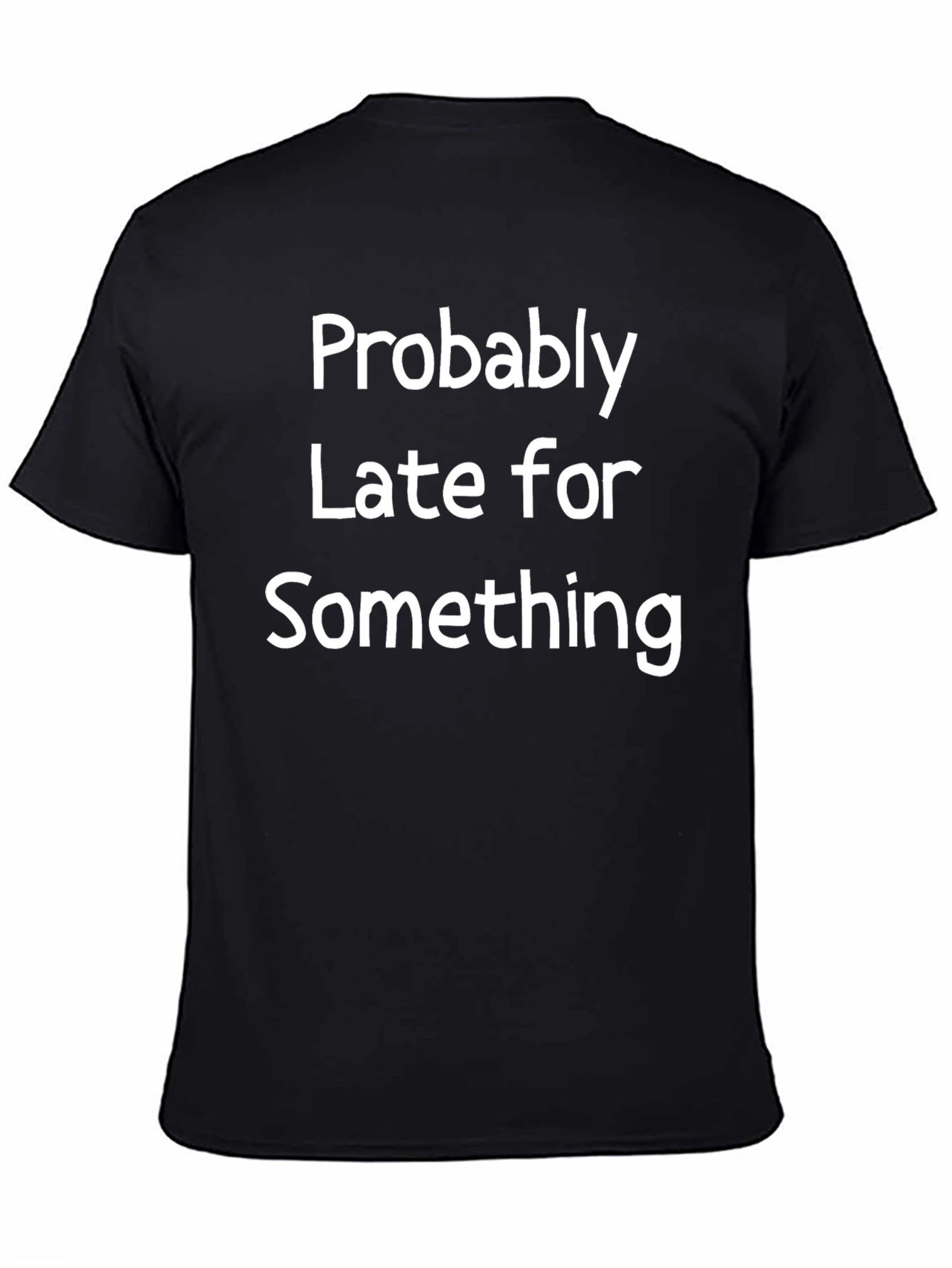 Funny Probably Late Black T-Shirt