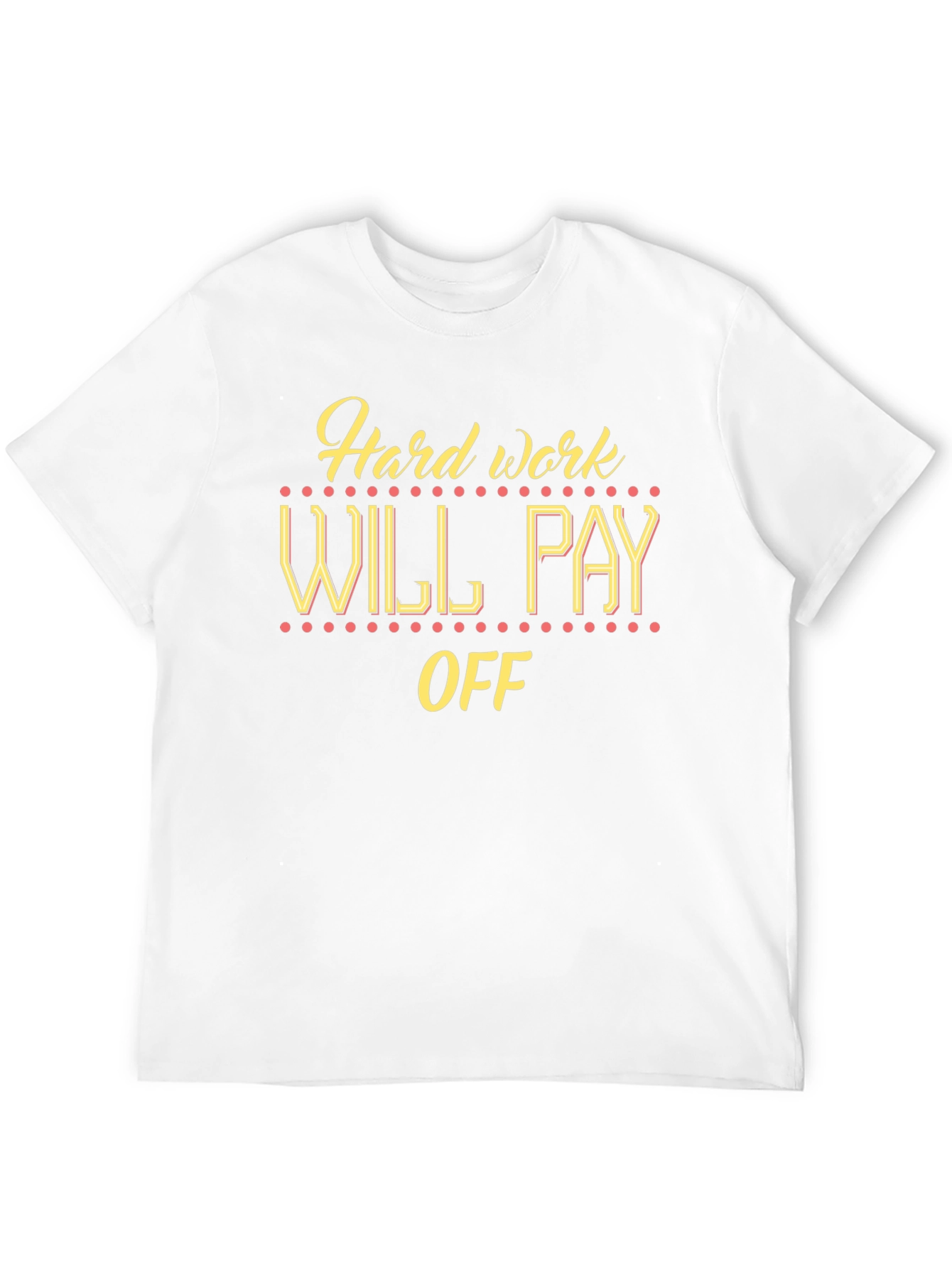 Hard Work Will Pay Off Graphic Tee