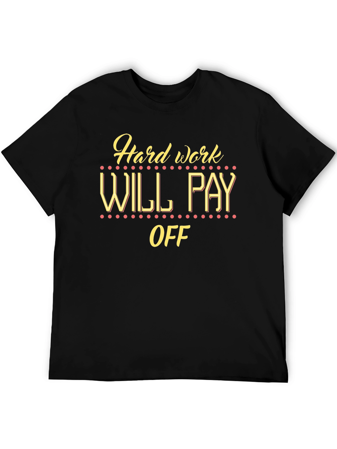 Hard Work Will Pay Off Graphic Tee