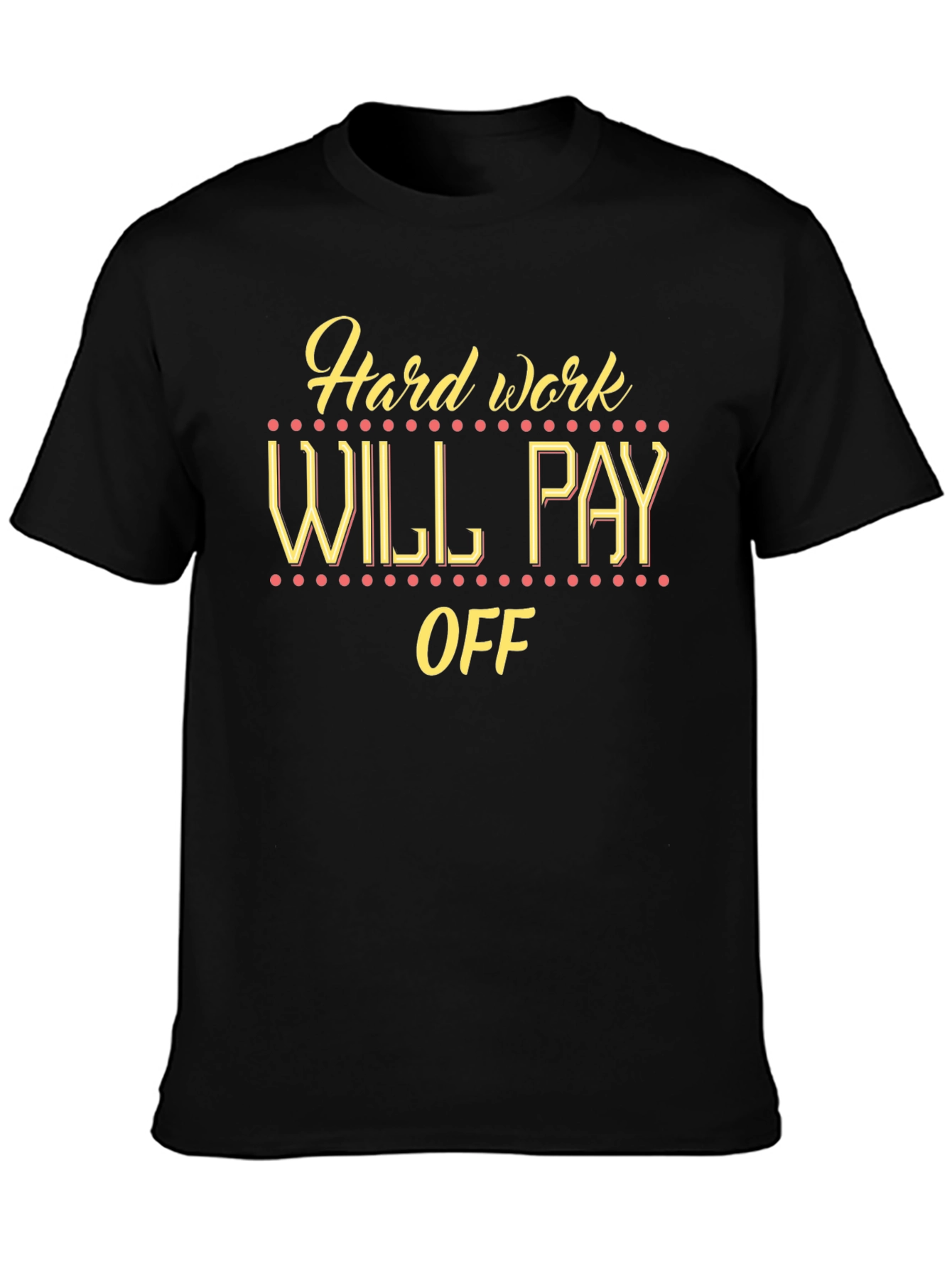 Hard Work Will Pay Off Graphic Tee