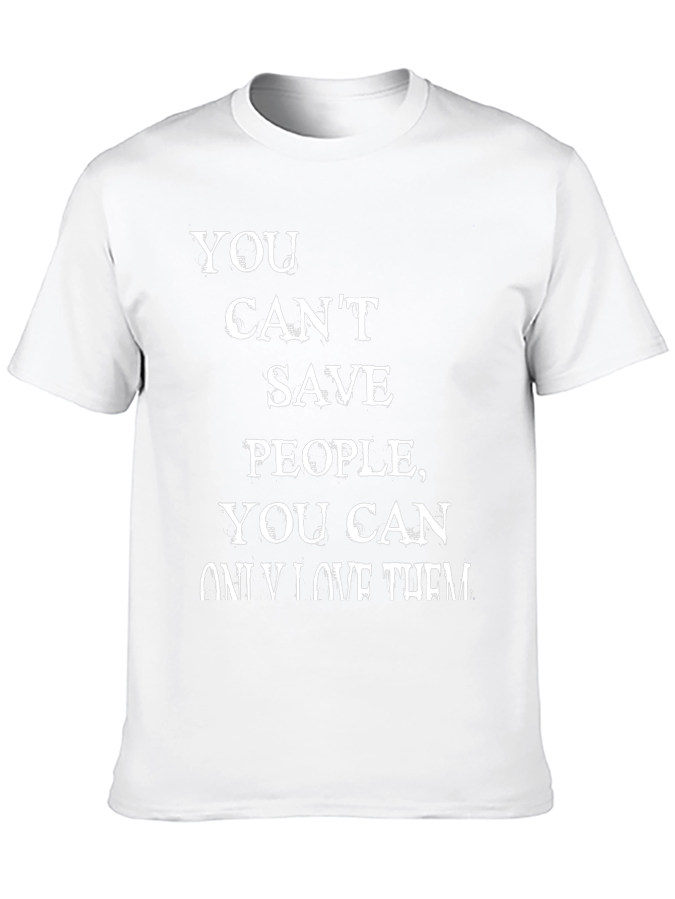 Motivational T-Shirt - You Cant Save People