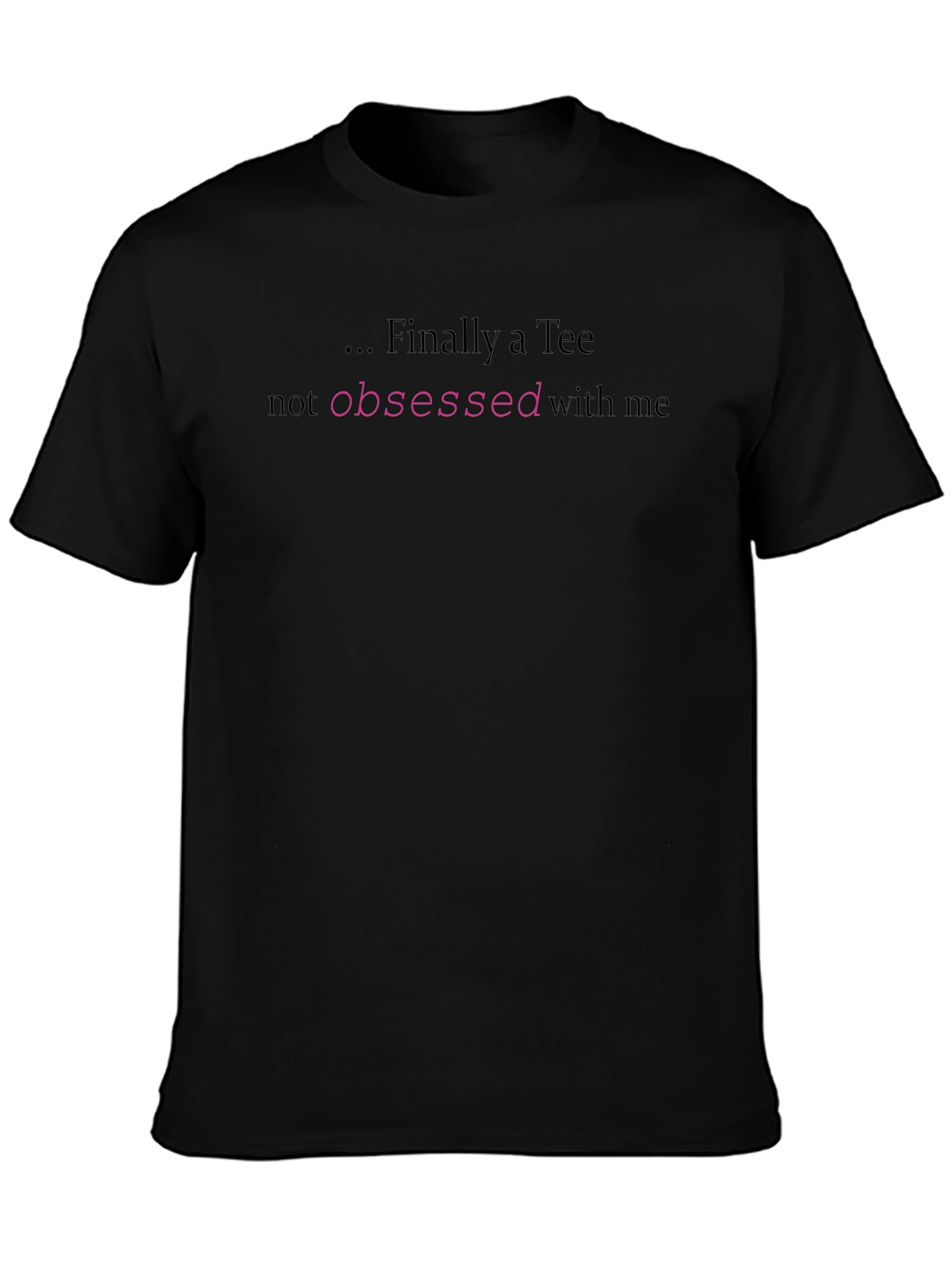 Finally a Tee - Not Obsessed T-Shirt
