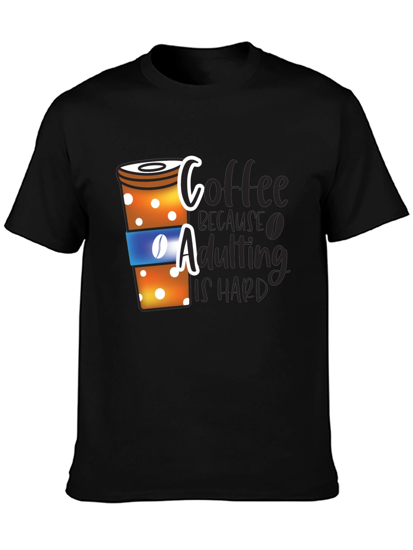 Coffee Because Adulting is Hard T-Shirt